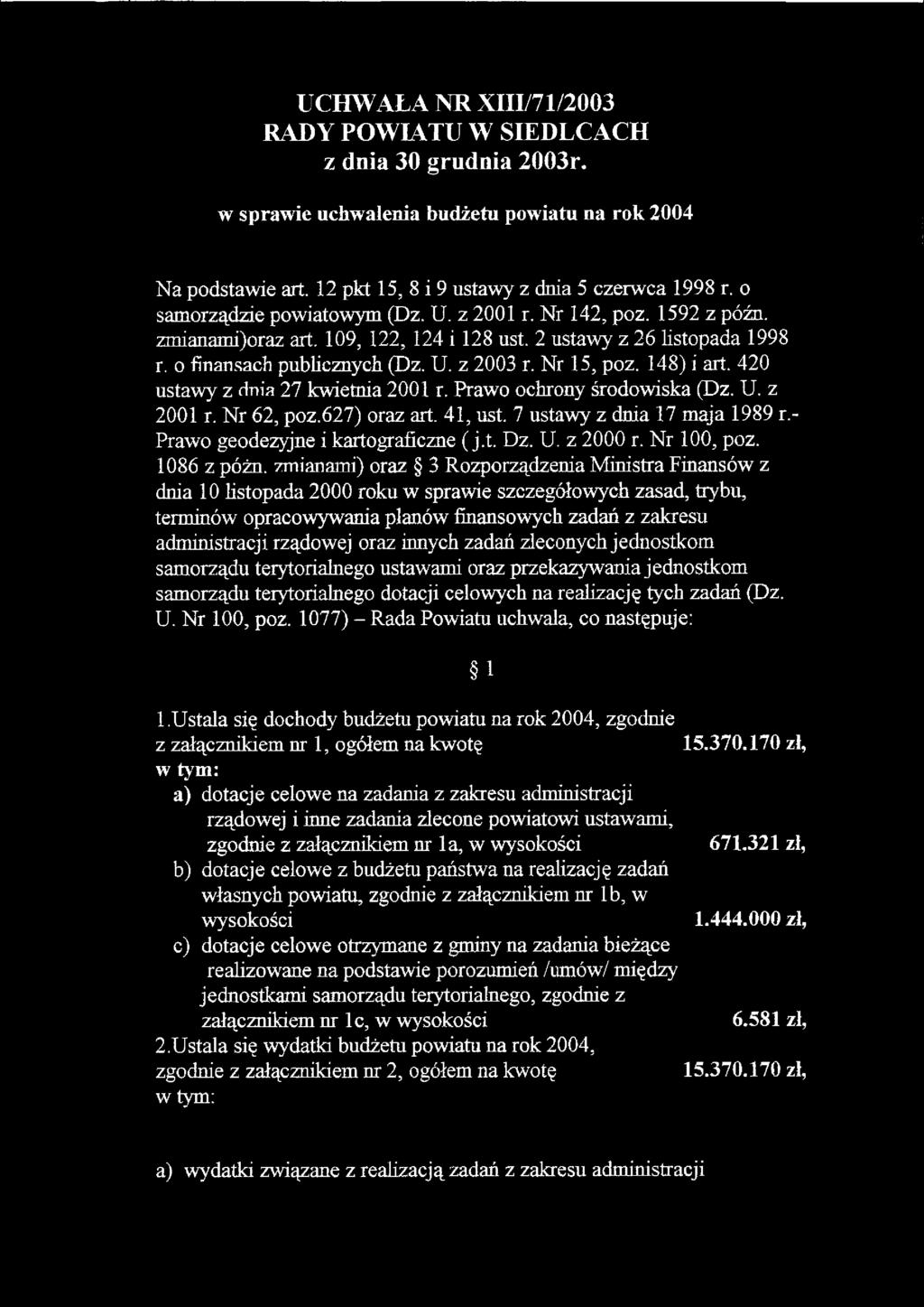 148) i art. 42 ustawy z dnia 27 kwietnia 21 r. Prawo ochrony środowiska (Dz. U. z 21 r. Nr 62, poz.627) oraz art. 41, ust. 7 ustawy z dnia 17 maja 1989 r.- Prawo geodezyjne i kartograficzne (j.t. Dz.