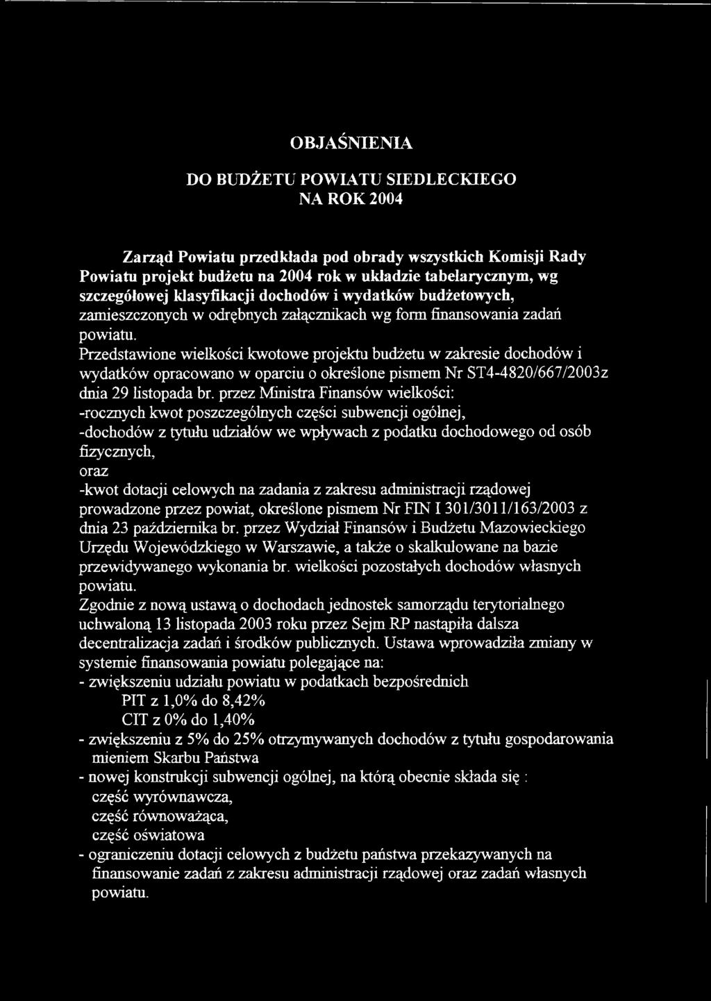 Przedstawione wielkości kwotowe projektu budżetu w zakresie dochodów i wydatków opracowano w oparciu o określone pismem Nr ST4-482/667/23z dnia 29 listopada br.