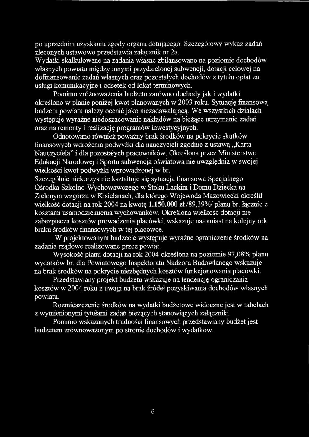dochodów z tytułu opłat za usługi komunikacyjne i odsetek od lokat terminowych. Pomimo zróżnoważenia budżetu zarówno dochody jak i wydatki określono w planie poniżej kwot planowanych w 23 roku.
