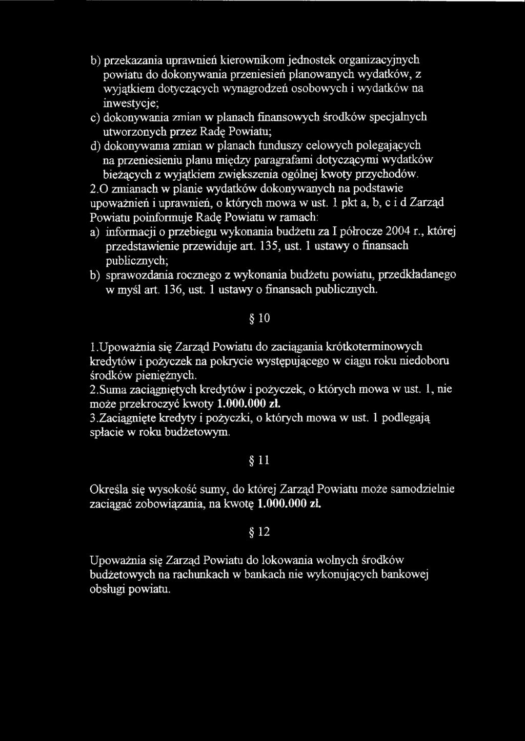 dotyczącymi wydatków bieżących z wyjątkiem zwiększenia ogólnej kwoty przychodów. 2. zmianach w planie wydatków dokonywanych na podstawie upoważnień i uprawnień, o któiych mowa w ust.