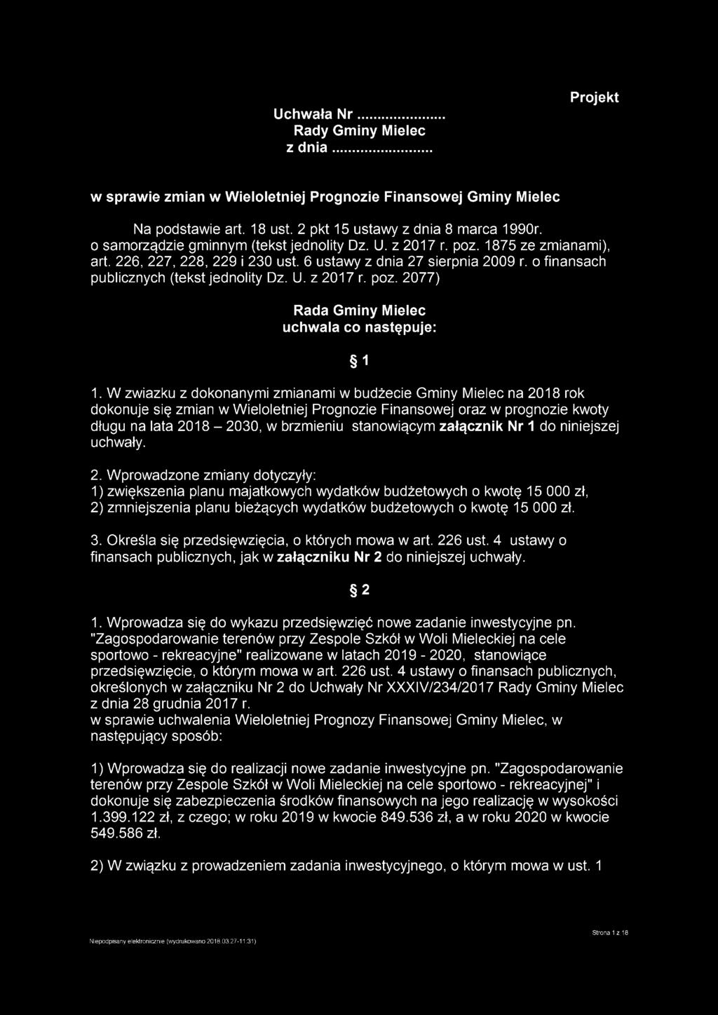 W związku z dokonanymi zmianami w budżecie Gminy Mielec na 2018 rok dokonuje się zmian w Wieloletniej Prognozie Finansowej oraz w prognozie kwoty długu na lata 2018-2030, w brzmieniu stanowiącym