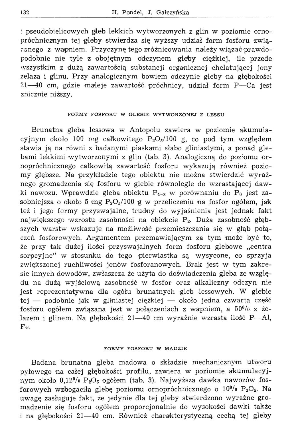 132 H. ndel, J. G ałczyńska i pseudobielicowych gleb lekkich wytworzonych z glin w poziomie ornopróchnicznym tej gleby stwierdza się w yższy udział form fosforu zw iązanego z wapniem.