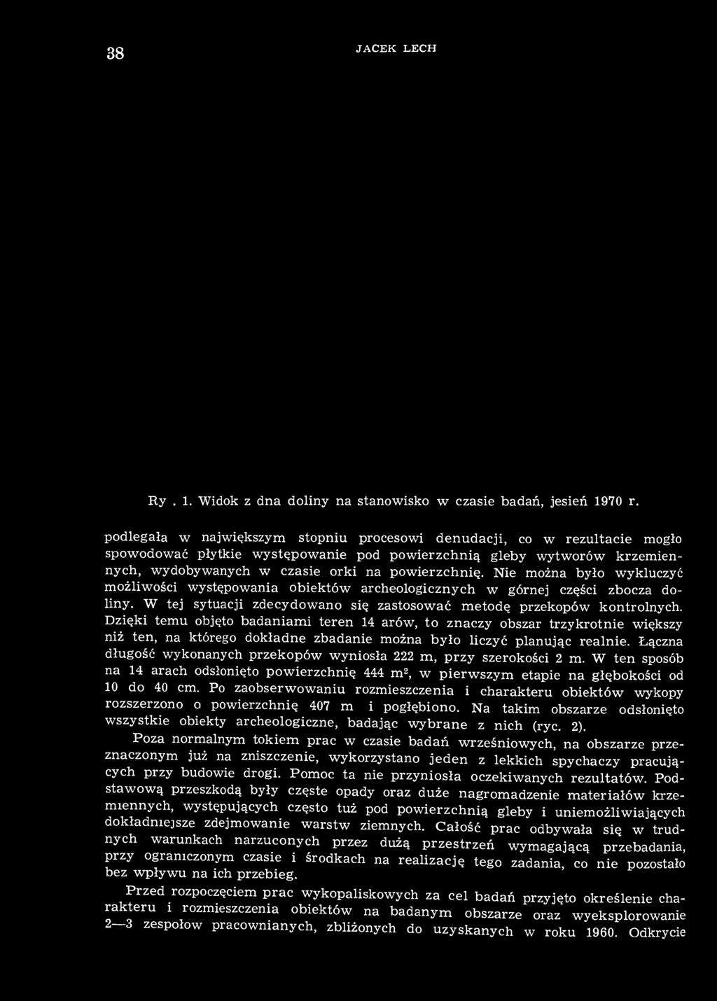 Nie można było wykluczyć możliwości występowania obiektów archeologicznych w górnej części zbocza doliny. W tej sytuacji zdecydowano się zastosować metodę przekopów kontrolnych.