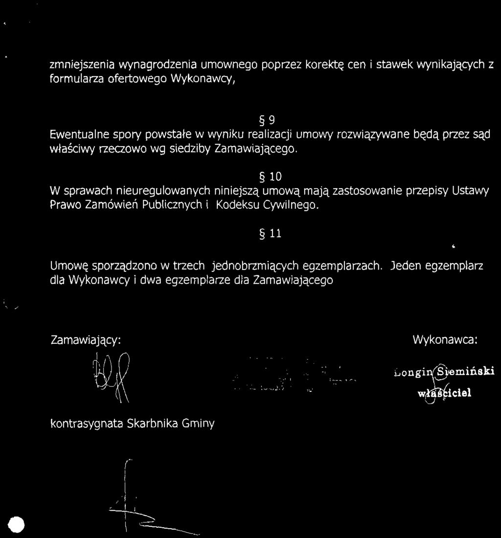 zmniejszenia wynagrodzenia umownego poprzez korektę cen i stawek wynikających z formularza ofertowego Wykonawcy, Ewentualne spory powstałe w wyniku realizacji umowy rozwiązywane będą przez sąd