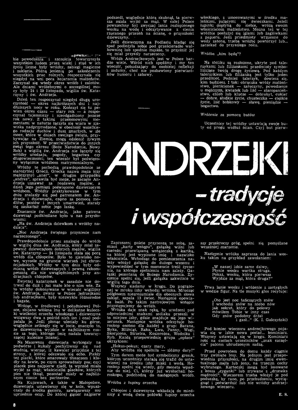 Z takimi przełomowymi momentami w naturze łączyła się wiara w zjawiska nadprzyrodzone, w obecność wszelkiego rodzaju' duchów i dusz zmarłych, w złe moce, 'które w dniach swojego święta, przybywając