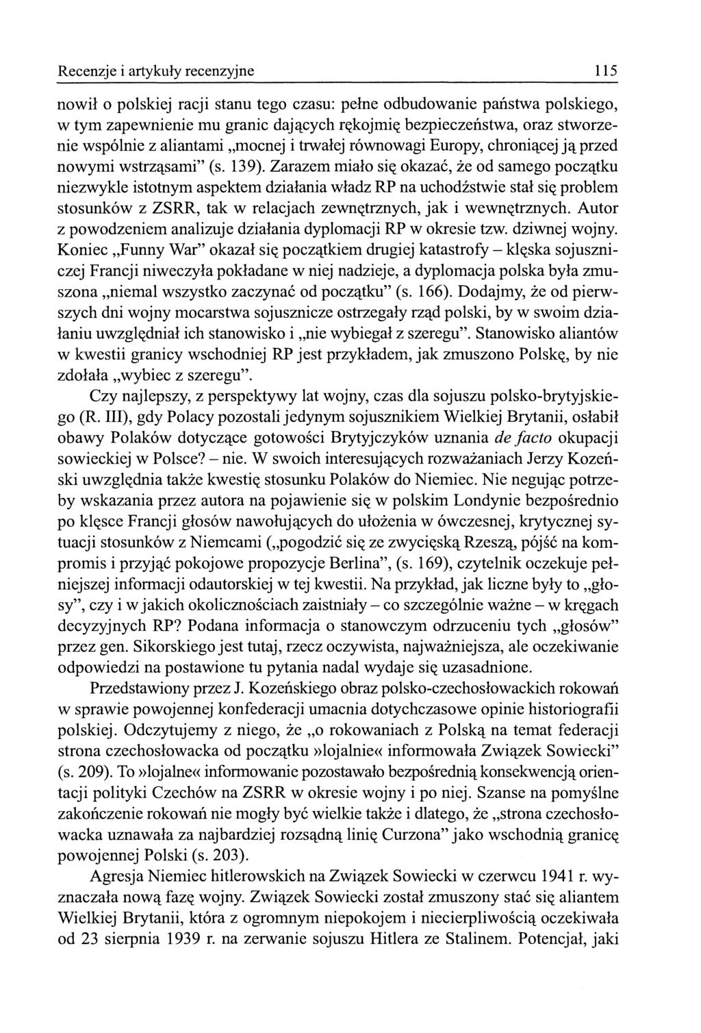 115 Recenzje i artykuły recenzyjne nowił o polskiej racji stanu tego czasu: pełne odbudowanie państwa polskiego, w tym zapewnienie mu granic dających rękojmię bezpieczeństwa, oraz stworzenie wspólnie