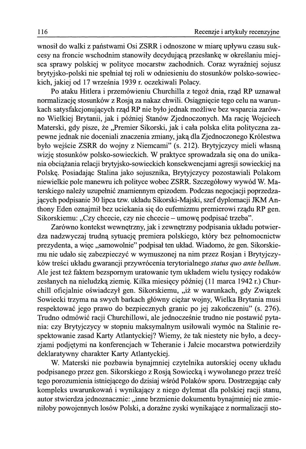 116 Recenzje i artykuły recenzyjne wnosił do walki z państwami Osi ZSRR i odnoszone w miarę upływu czasu sukcesy na froncie wschodnim stanowiły decydującą przesłankę w określaniu miejsca sprawy