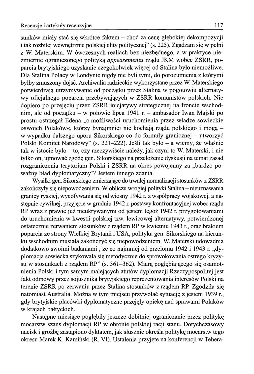 117 Recenzje i artykuły recenzyjne sunków miały stać się wkrótce faktem - choć za cenę głębokiej dekompozycji i tak rozbitej wewnętrznie polskiej elity politycznej" (s. 225). Zgadzam się w pełni z W.