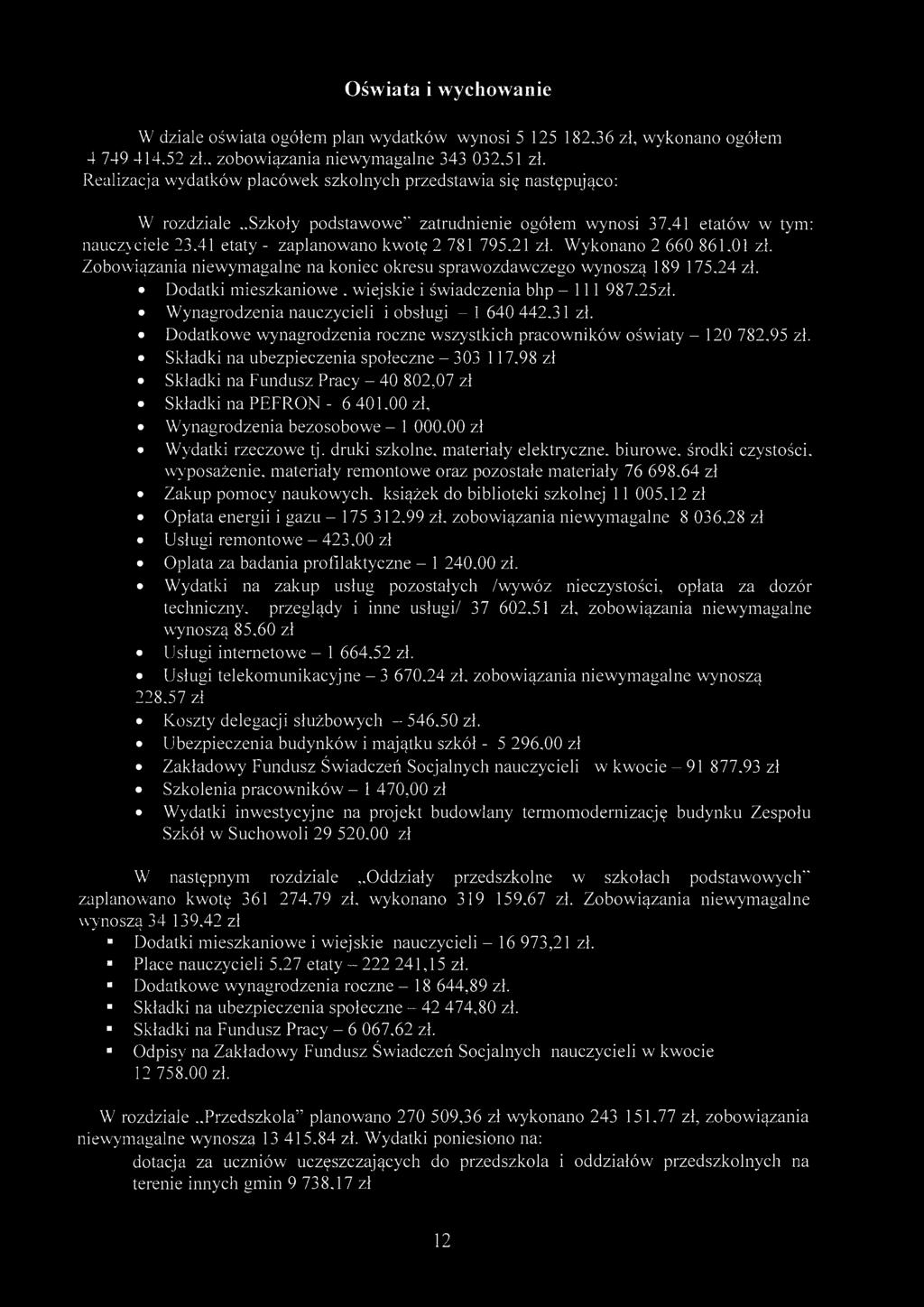 Oświt i wychownie W dzile oświt ogółem pln wydtków wynosi 5 125 182,36 zł, wykonno ogółem 4 749 414,52 zł., zobowiązni niewymglne 343 032,51 zł.
