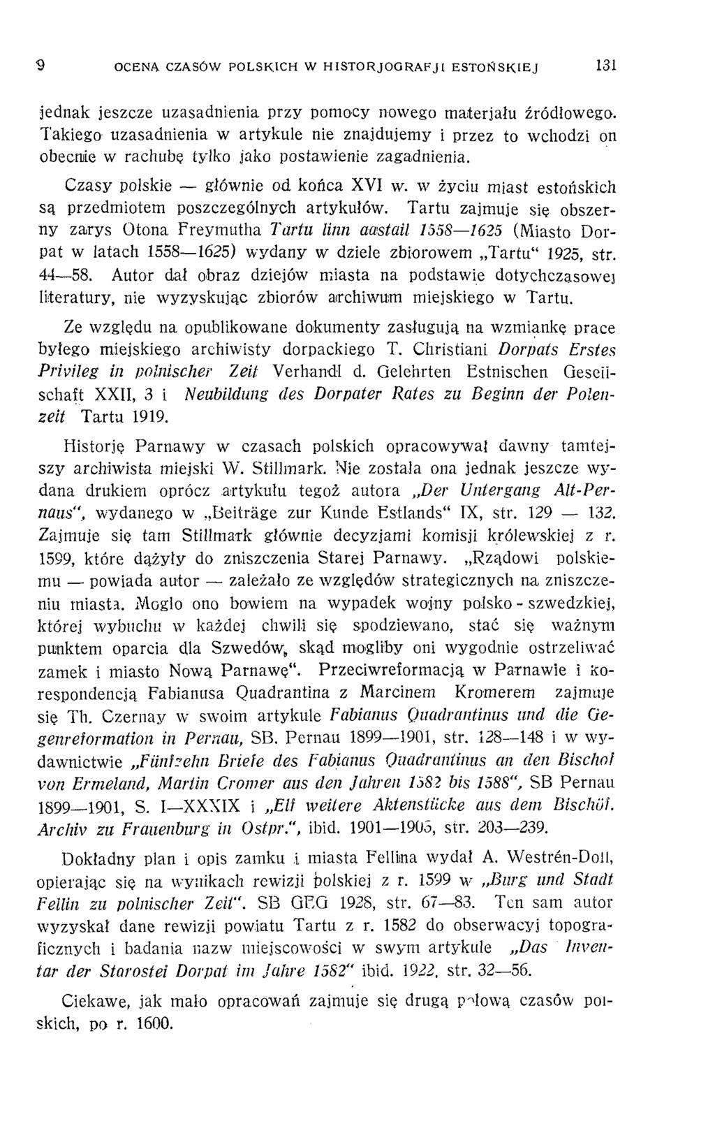 9 OCENĄ CZASÓW POLSKICH W H IST 0R J0G R A FJ1 ESTOŃSKIEJ 131 jednak jeszcze uzasadnienia przy pomocy nowego materiału źródłowego.