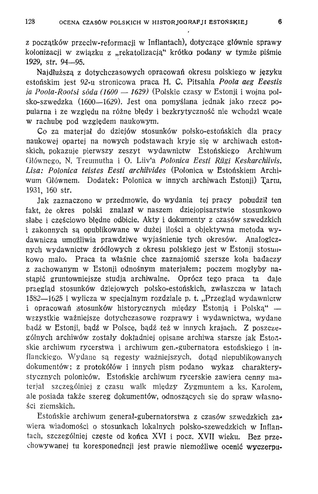 128 OCENA CZASÓW POLSKICH W H ISTO RJO O RA FJI ESTO Ń SK IEJ 6 z początków przeciw-reformacji w Inflantach), dotyczące głównie sprawy kolonizacji w związku z rekatolizacją k rótka podany w tym że