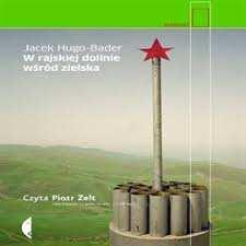 Hugo-Bader, Jacek W rajskiej dolinie wśród zielska / Jacek Hugo-Bader.