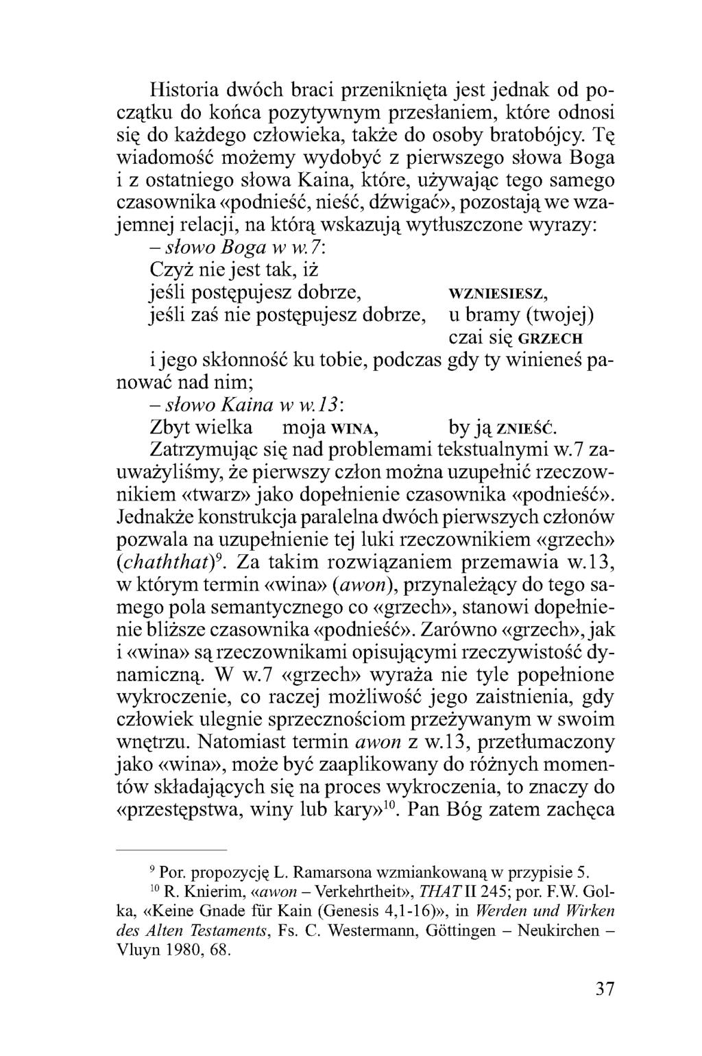 Historia dwóch braci przeniknięta jest jednak od początku do końca pozytywnym przesłaniem, które odnosi się do każdego człowieka, także do osoby bratobójcy Tę wiadomość możemy wydobyć z pierwszego