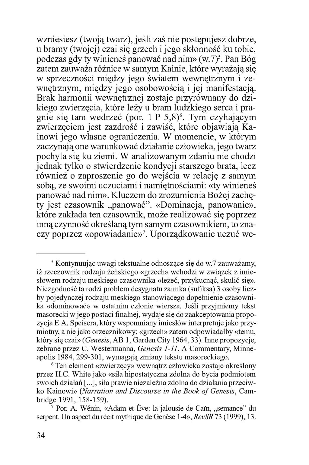 wzniesiesz (twoją twarz), jeśli zaś nie postępujesz dobrze, u bramy (twojej) czai się grzech i jego skłonność ku tobie, podczas gdy ty winieneś panować nad nim» (w.7)5.