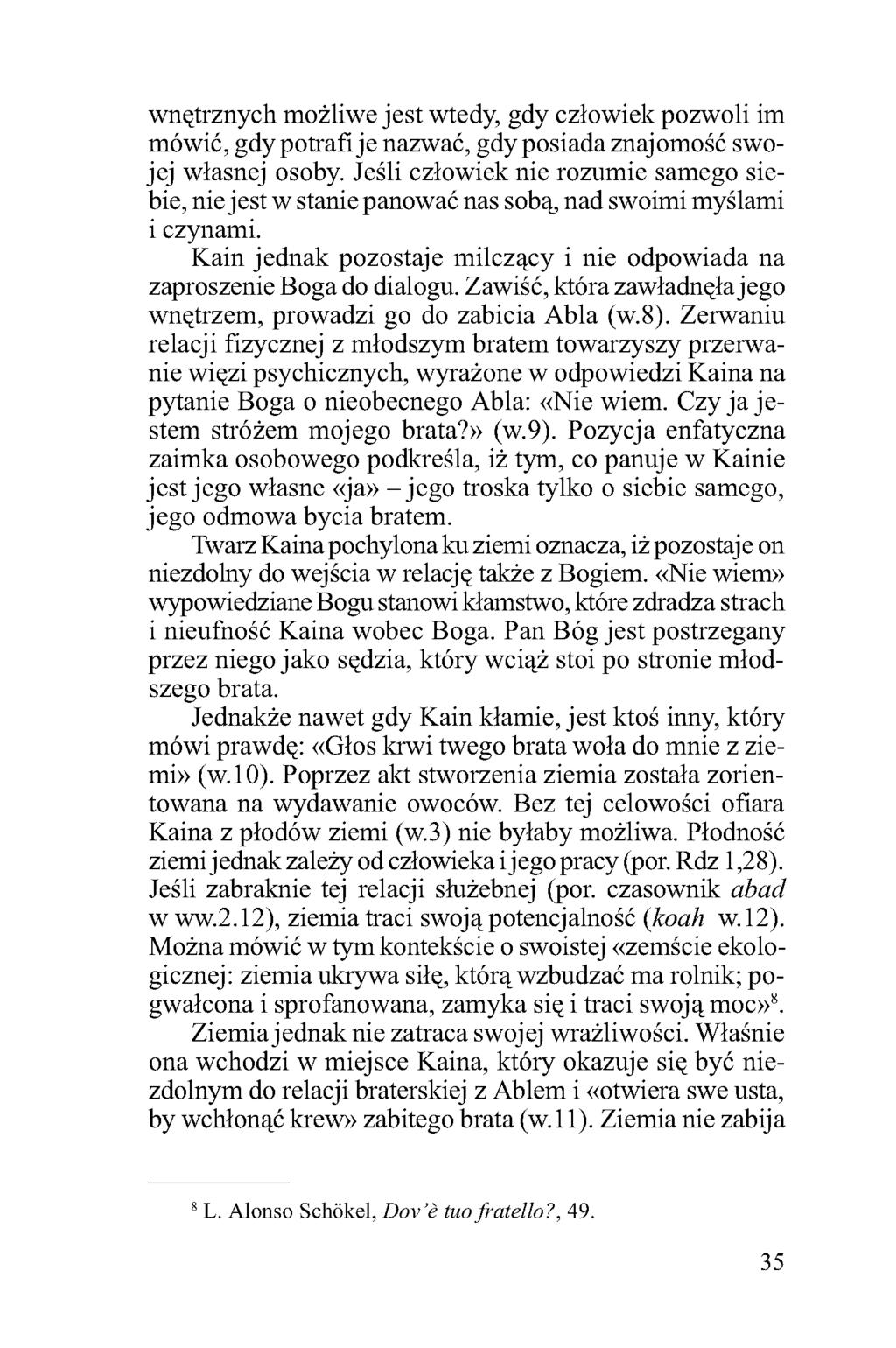 wnętrznych możliwe jest wtedy, gdy człowiek pozwoli im mówić, gdy potrafi je nazwać, gdy posiada znajomość swojej własnej osoby.