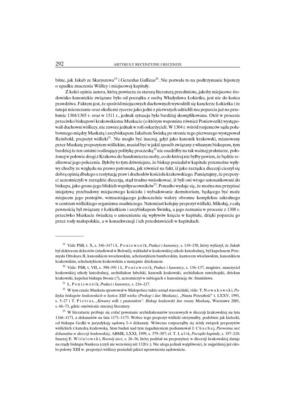 2 9 2 ARTYKUŁY RECENZYJNE I RECENZJE bitne, jak Jakub ze Skaryszewa19 i Gerardus Gallicus20. Nie pozwala to na podtrzymanie hipotezy o upadku znaczenia Wiślicy i miejscowej kapituły.