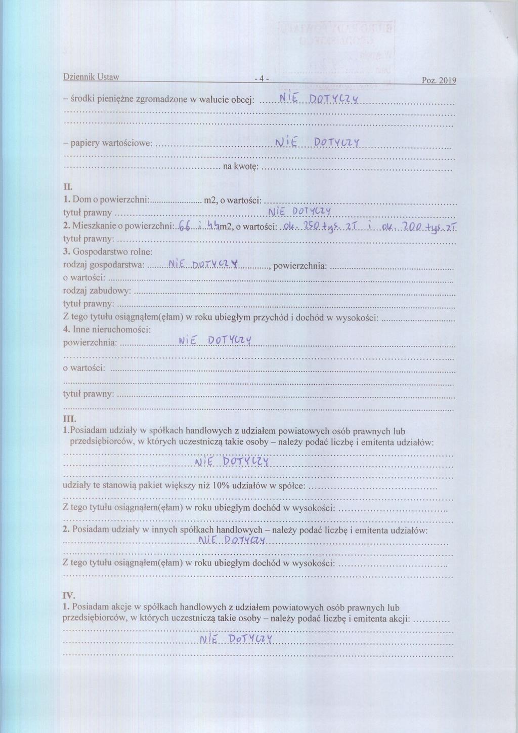 Dziennik Ustaw - 4 - Poz. 2019 środki pieni ężne zgromadzone w walucie obcej: f%1 1 E DOI YCZ papiery warto ściowe: K) i E DOTYCZ`( na kwotę : II. 1. Dom o powierzchni m2, o warto ści: tytu ł prawny NiE DOTLfely 2.