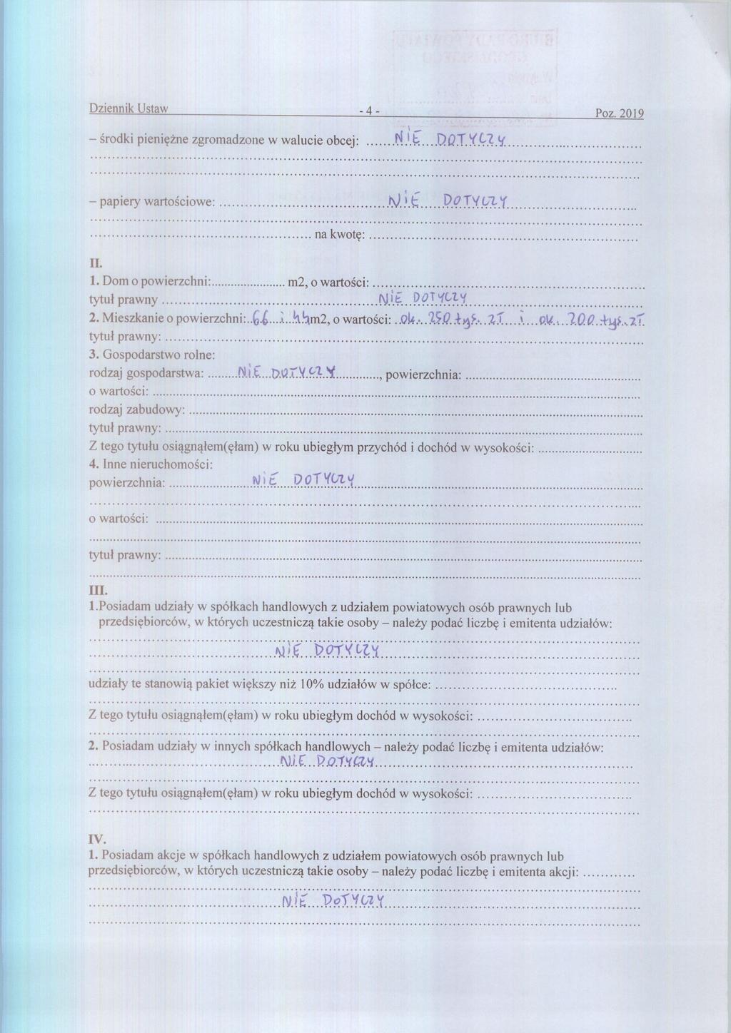 Dziennik Ustaw - 4 - Poz. 2019 środki pieni ężne zgromadzone w walucie obcej: f%1 1 E DOI YCZ papiery warto ściowe: K) i E DOTYCZ`( na kwotę : II. 1. Dom o powierzchni m2, o warto ści: tytu ł prawny NiE DOTLfely 2.