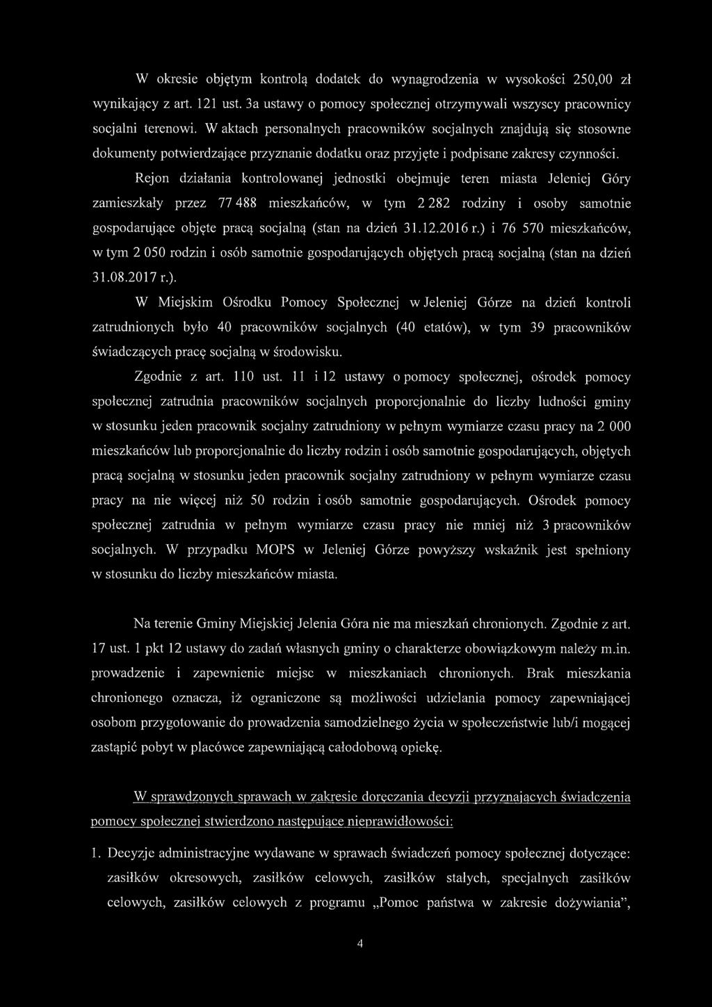 Rejon działania kontrolowanej jednostki obejmuje teren miasta Jeleniej Góry zamieszkały przez 77 488 mieszkańców, w tym 2 282 rodziny i osoby samotnie gospodarujące objęte pracą socjalną (stan na