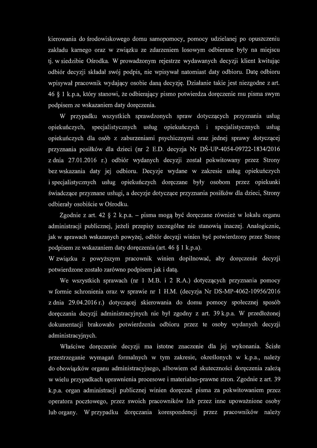Działanie takie jest niezgodne z art. 46 1 k.p.a, który stanowi, że odbierający pismo potwierdza doręczenie mu pisma swym podpisem ze wskazaniem daty doręczenia.