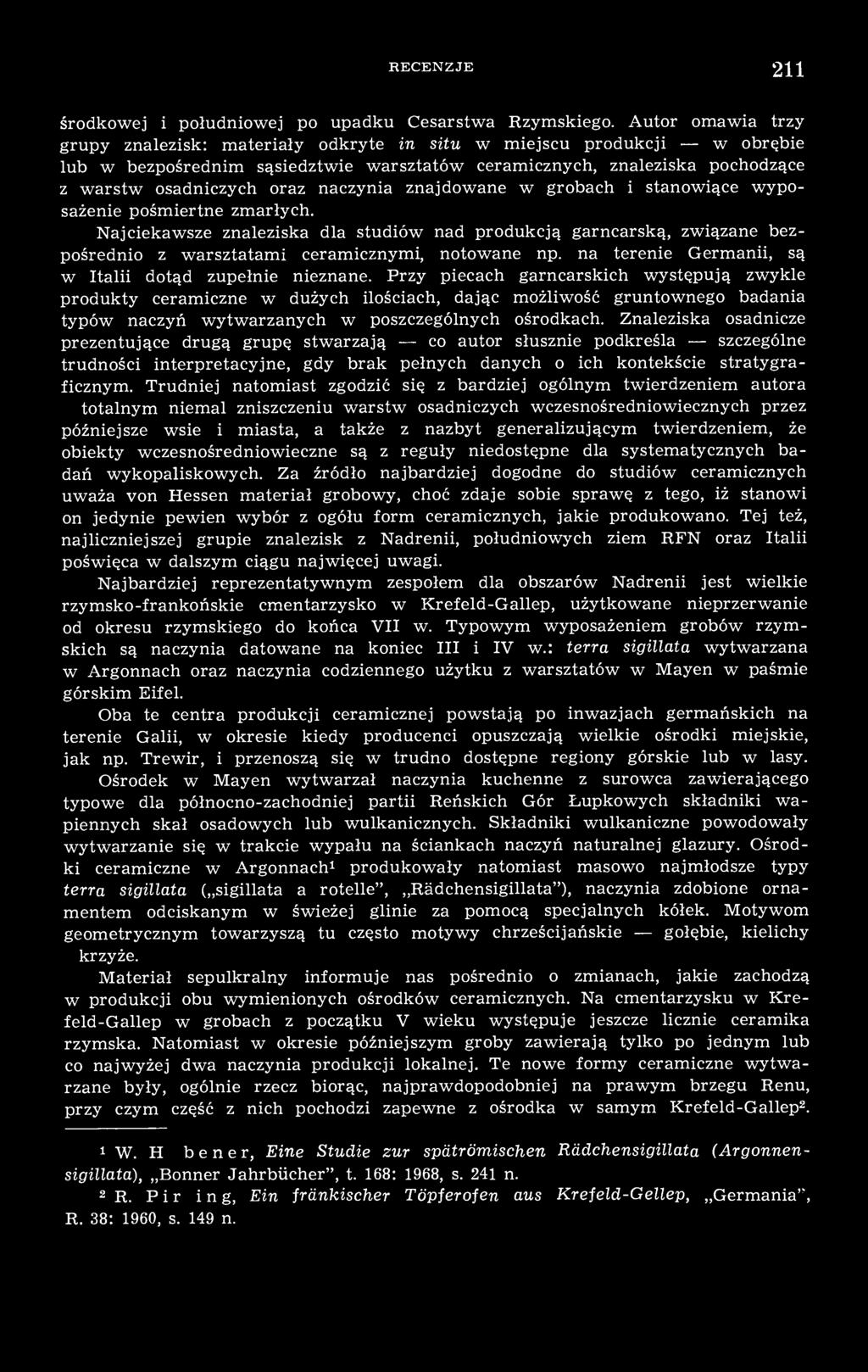 naczynia znajdowane w grobach i stanowiące wyposażenie pośmiertne zmarłych. Najciekawsze znaleziska dla studiów nad produkcją garncarską, związane bezpośrednio z warsztatami ceramicznymi, notowane np.