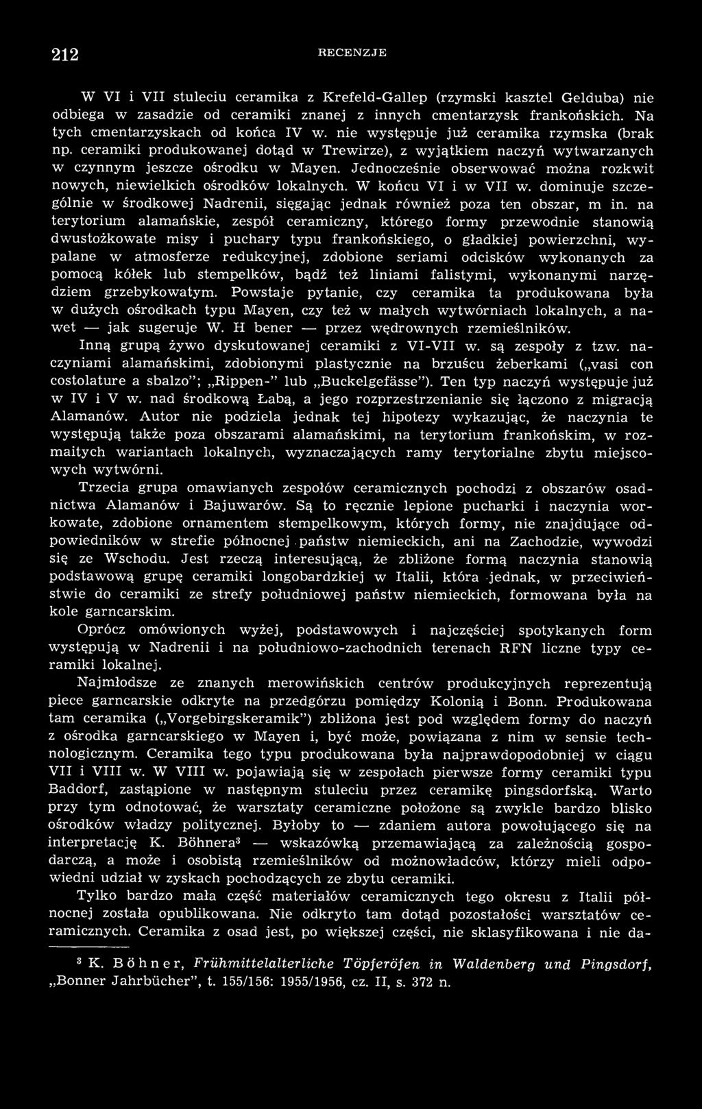 Jednocześnie obserwować można rozkwit nowych, niewielkich ośrodków lokalnych. W końcu VI i w VII w. dominuje szczególnie w środkowej Nadrenii, sięgając jednak również poza ten obszar, m in.