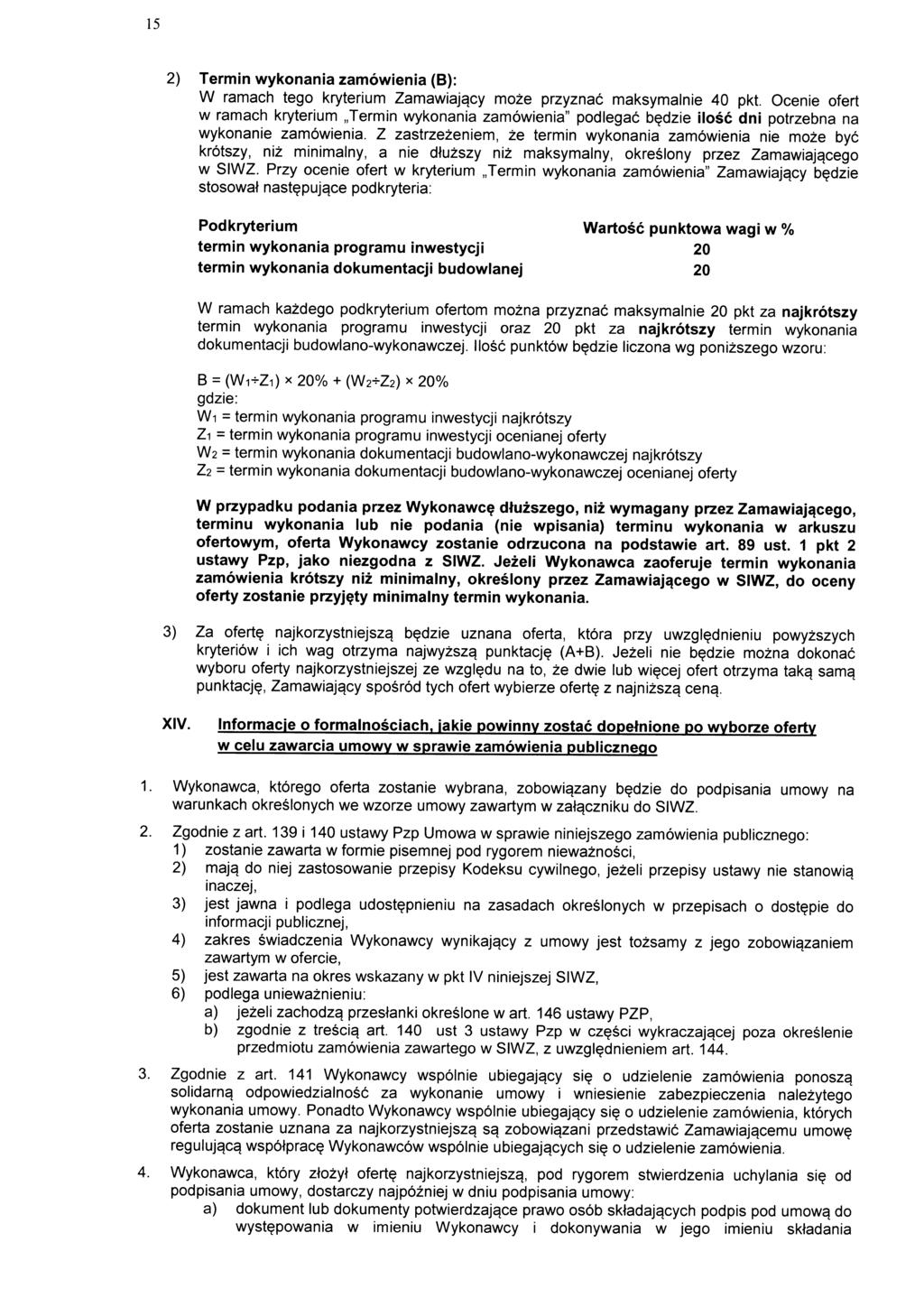 15 2) Termin wykonania zamowienia (B): W ramach tego kryterium Zamawiajgcy moze przyznac maksymalnie 40 pkt. Ocenie ofert w ramach kryterium Termin wykonania zamowienia" podlegac b?