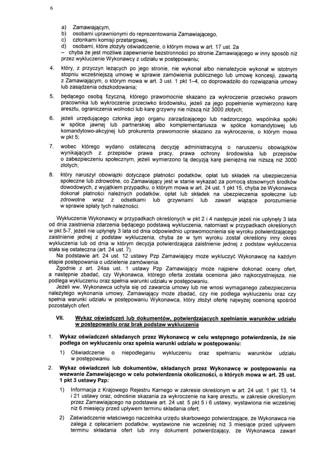 a) Zamawiaj^cym, b) osobami uprawnionymi do reprezentowania Zamawiaj^cego, c) cztonkami komisji przetargowej, d) osobami, ktore ztozyty oswiadczenie, o ktorym mowa w art. 17 ust.
