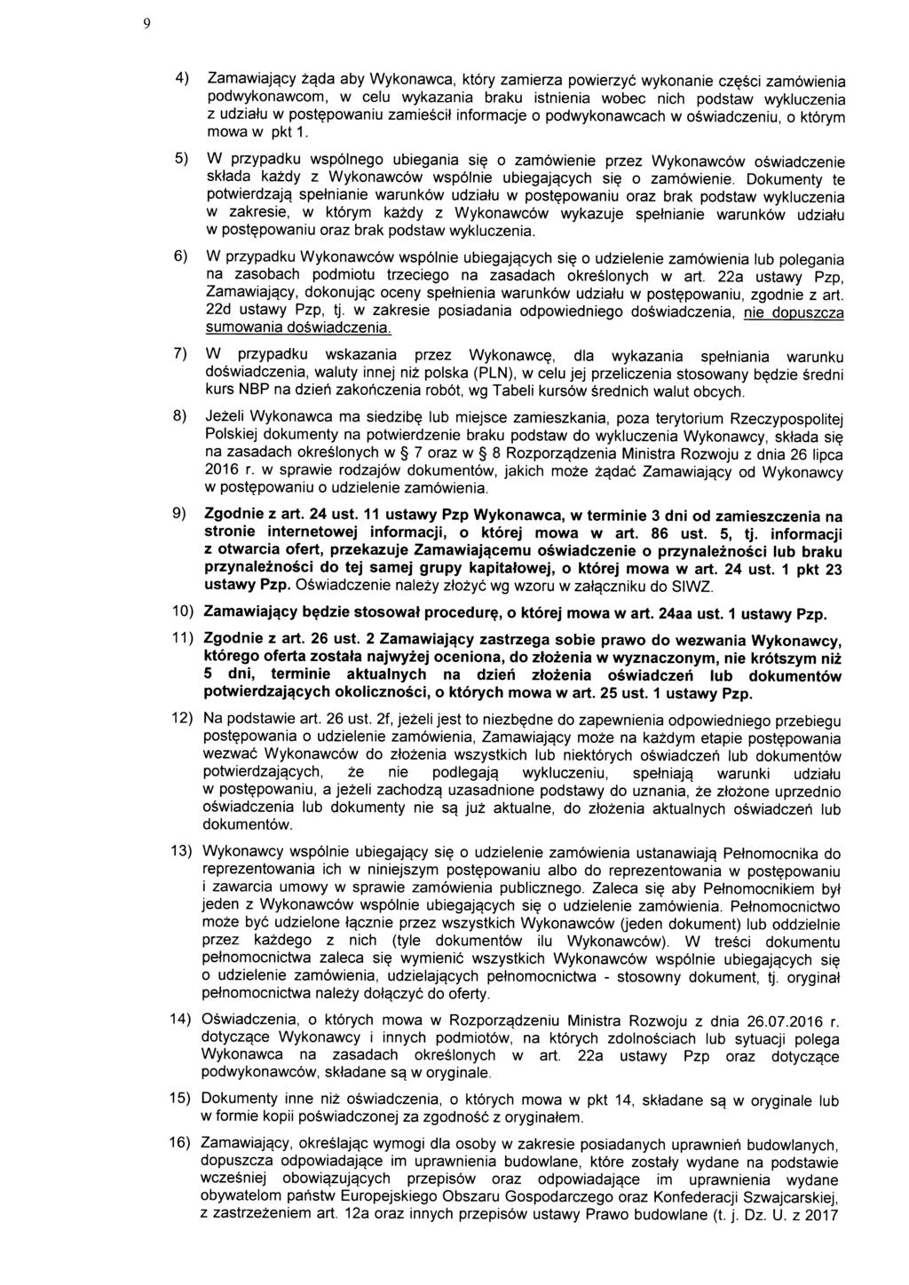 4) Zamawiajgcy zgda aby Wykonawca, ktory zamierza powierzyc wykonanie cz?sci zamowienia podwykonawcom, w celu wykazania braku istnienia wobec nich podstaw wykluczenia z udziatu w post?