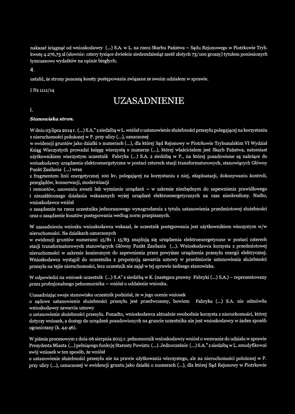ustalić, że strony ponoszą koszty postępowania związane ze swoim udziałem w sprawie. I Ns 1111/14 1. UZASADNIENIE Stanowiska stron. W dniu 03 lipca 2014 r. (...) S A. z siedzibą w L.