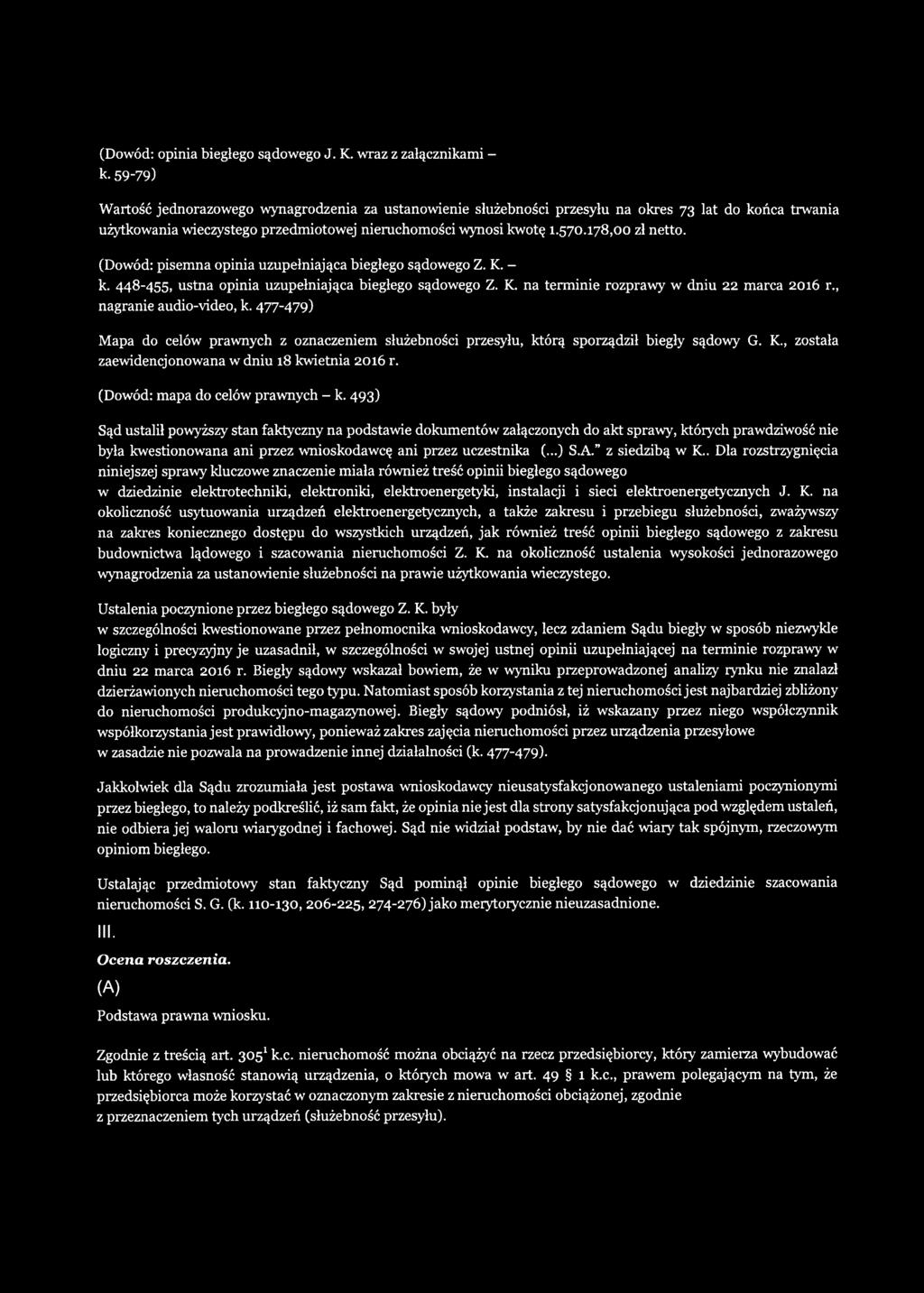 (Dowód: pisemna opinia uzupełniająca biegłego sądowego Z. K. - k. 448-455, ustna opinia uzupełniająca biegłego sądowego Z. K. na terminie rozprawy w dniu 22 marca 2016 r., nagranie audio-video, k.
