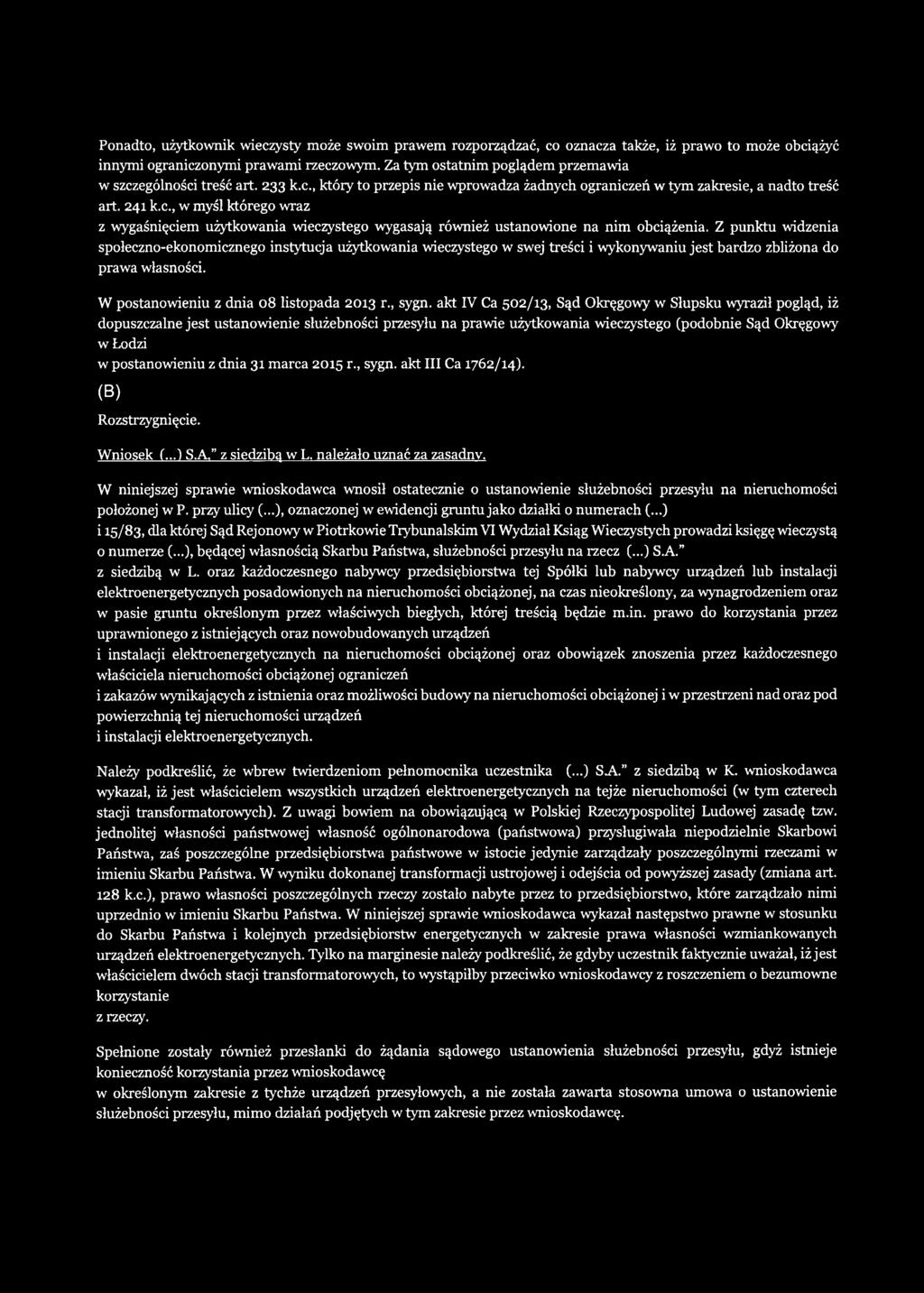 Z punktu widzenia społeczno-ekonomicznego instytucja użytkowania wieczystego w swej treści i wykonywaniu jest bardzo zbliżona do prawa własności. W postanowieniu z dnia 08 listopada 2013 r., sygn.
