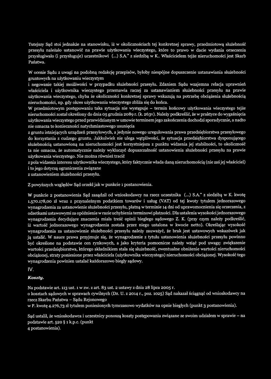 W ocenie Sądu z uwagi na podobną redakcję przepisów, byłoby niespójne dopuszczenie ustanawiania służebności gruntowych na użytkowaniu wieczystym i negowanie takiej możliwości w przypadku służebności