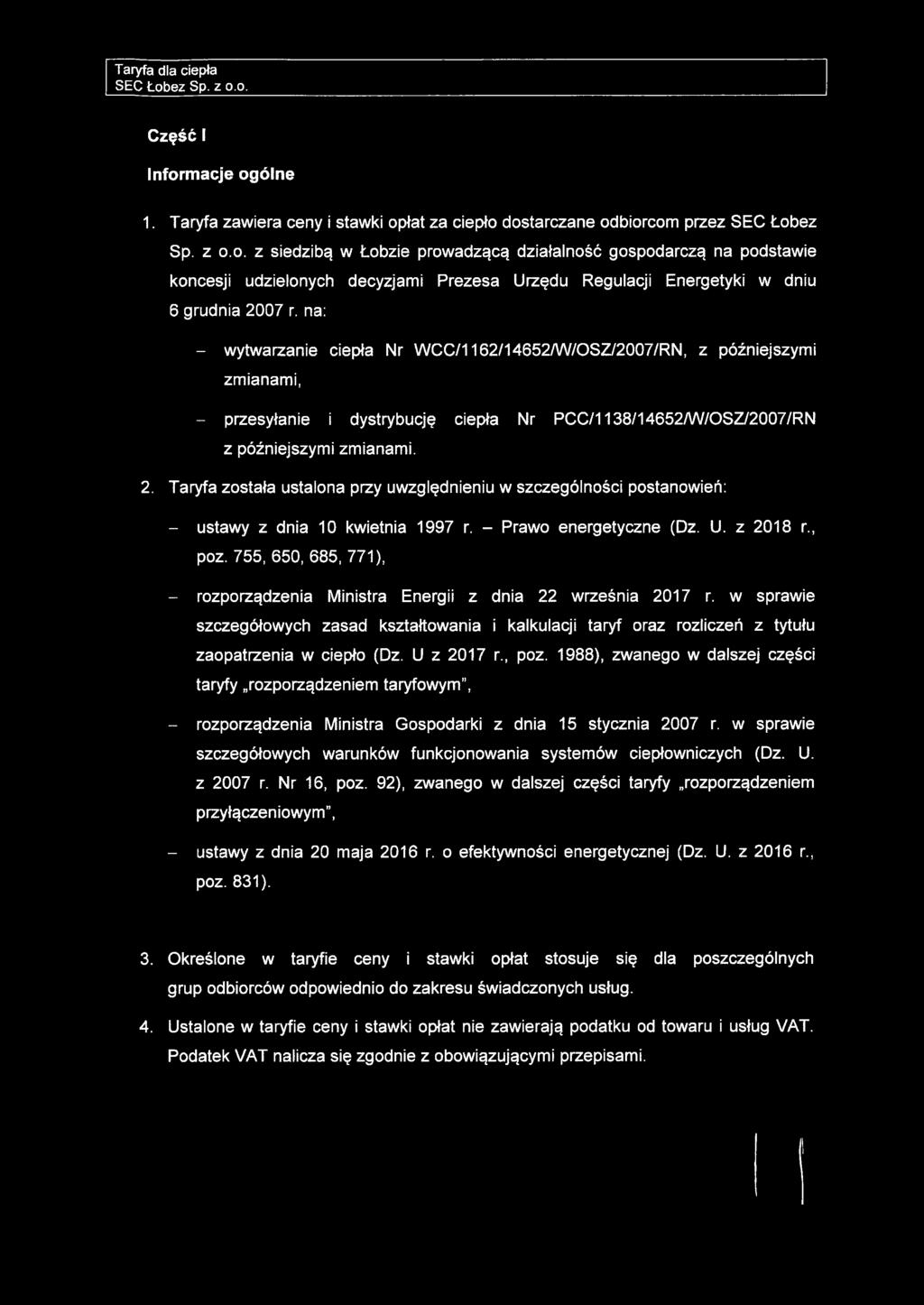 Taryfa została ustalona przy uwzględnieniu w szczególności postanowień: - ustawy z dnia 10 kwietnia 1997 r. - Prawo energetyczne (Dz. U. z 2018 r., poz.