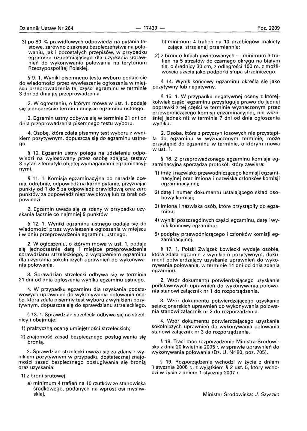 Dziennik Ustaw Nr 264-17439 - 3) po 80 % prawidtowych odpowiedzi na pytania testowe, zar6wno z zakresu bezpieczenstwa na polowaniu, jak i pozostatych przepis6w, w przypadku egzaminu uzupetniajqcego