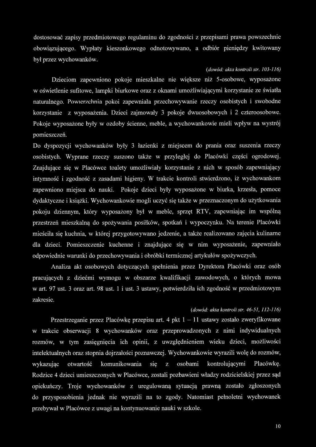 103-116) Dzieciom zapewniono pokoje mieszkalne nie większe niż 5-osobowe, wyposażone w oświetlenie sufitowe, lampki biurkowe oraz z oknami umożliwiającymi korzystanie ze światła naturalnego.