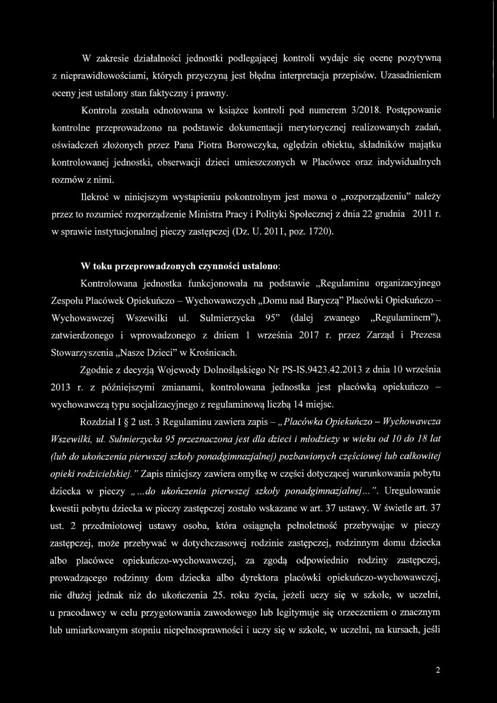 Postępowanie kontrolne przeprowadzono na podstawie dokumentacji merytorycznej realizowanych zadań, oświadczeń złożonych przez Pana Piotra Borowczyka, oględzin obiektu, składników majątku