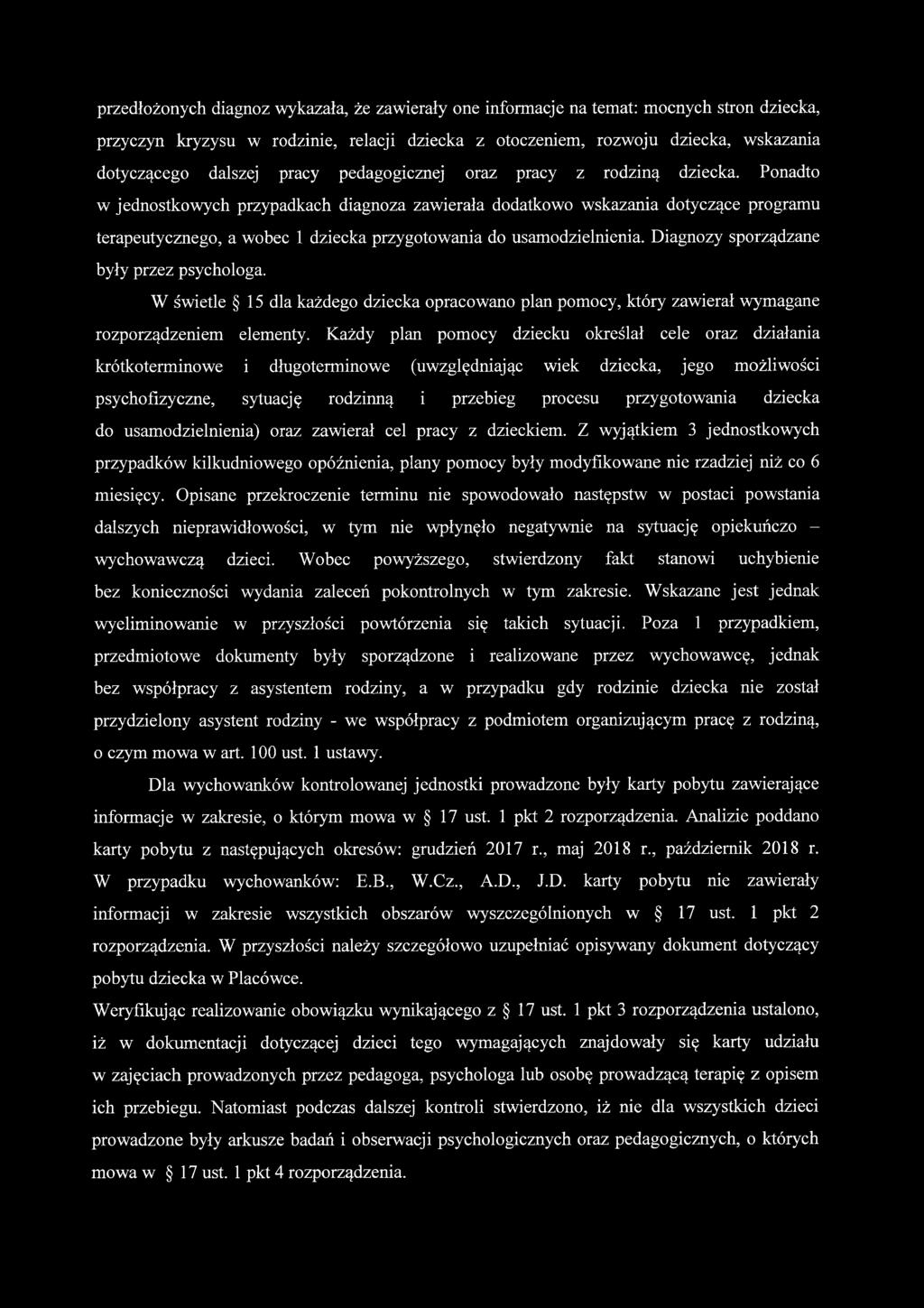 Ponadto w jednostkowych przypadkach diagnoza zawierała dodatkowo wskazania dotyczące programu terapeutycznego, a wobec 1 dziecka przygotowania do usamodzielnienia.