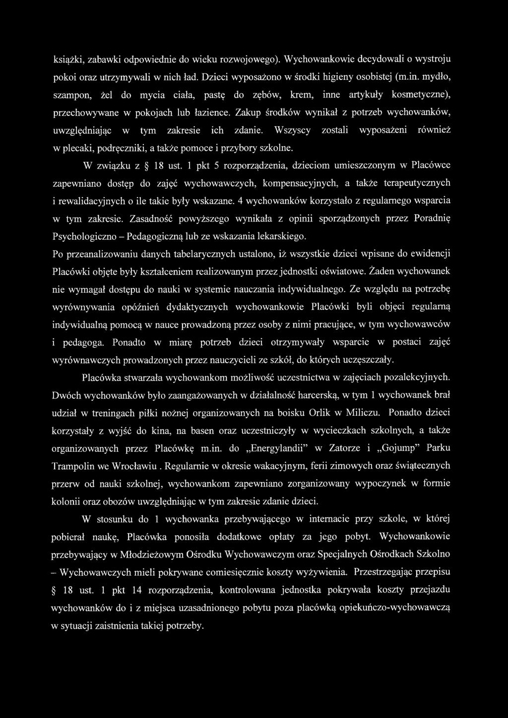 Zakup środków wynikał z potrzeb wychowanków, uwzględniając w tym zakresie ich zdanie. Wszyscy zostali wyposażeni również w plecaki, podręczniki, a także pomoce i przybory szkolne. W związku z 18 ust.
