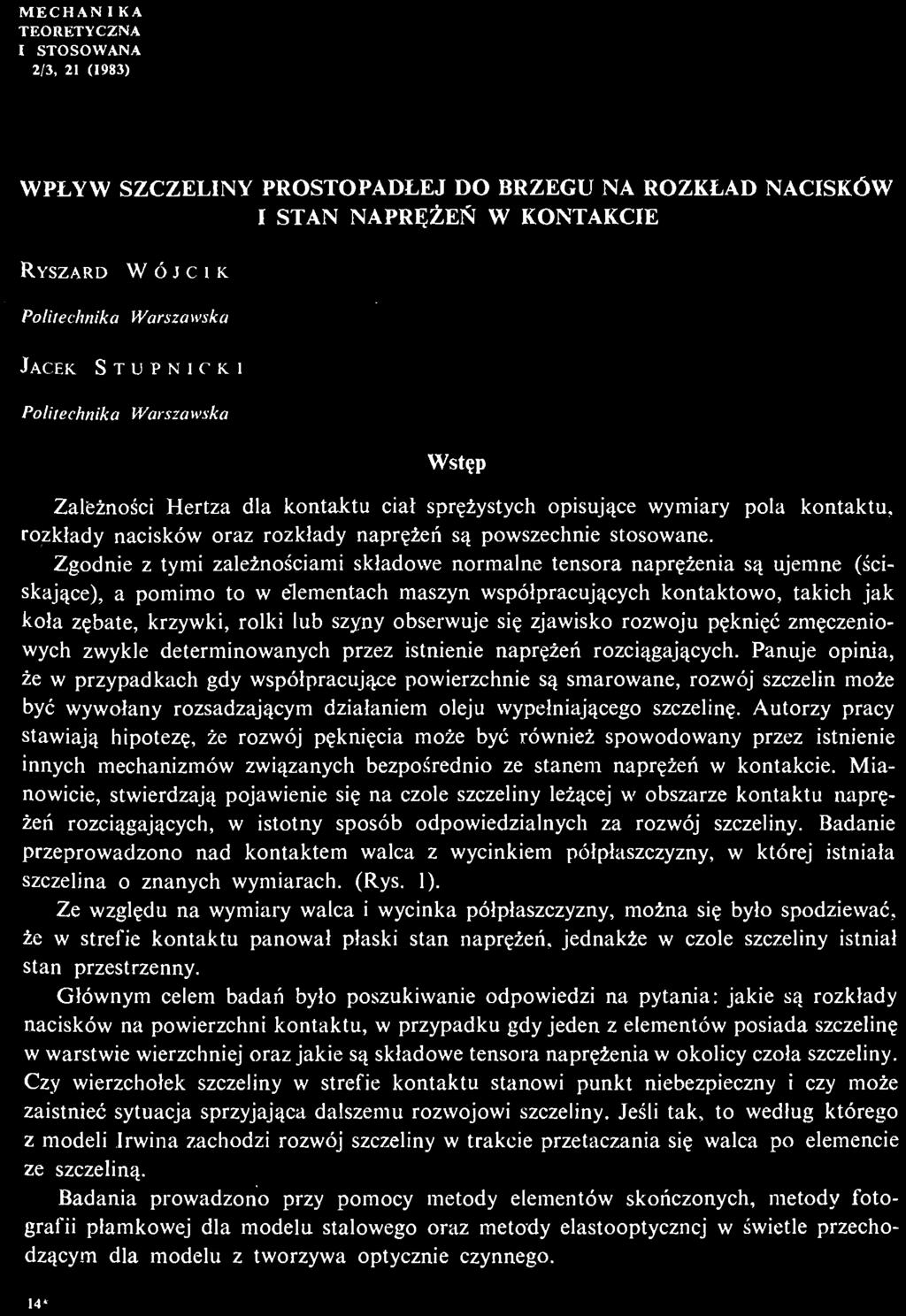 Głównym celem badań było poszukiwanie odpowiedzi na pytania: jakie są rozkłady nacisków na powierzchni kontaktu, w przypadku gdy jeden z elementów posiada szczelinę w warstwie wierzchniej oraz