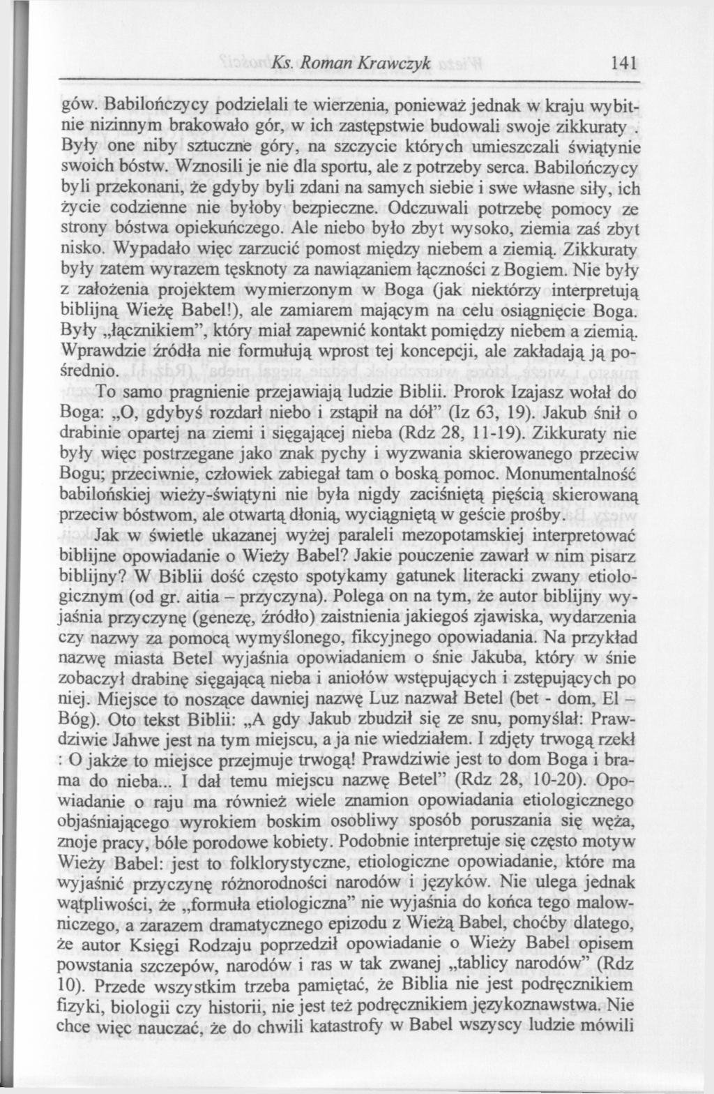 Ks. Roman Krawczyk 141 gów. Babilończycy podzielali te wierzenia, ponieważ jednak w kraju wybitnie nizinnym brakowało gór, w ich zastępstwie budowali swoje zikkuraty.