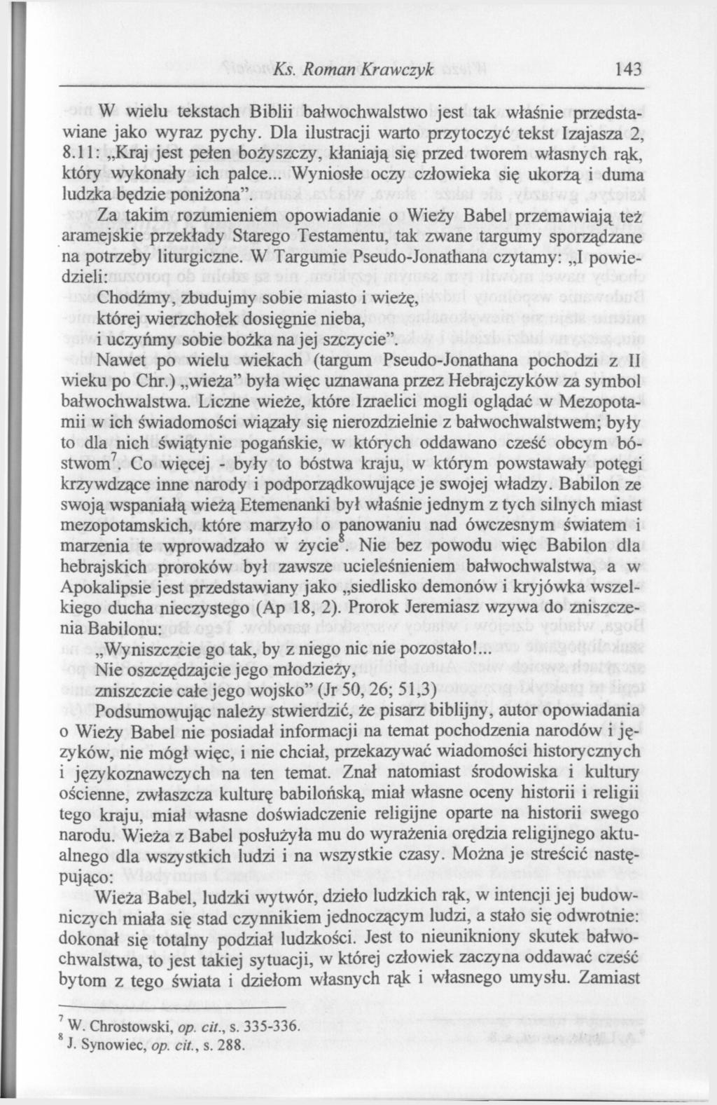 Ks. Roman Krawczyk 143 W wielu tekstach Biblii bałwochwalstwo jest tak właśnie przedstawiane jako wyraz pychy. Dla ilustracji warto przytoczyć tekst Izajasza 2, 8.