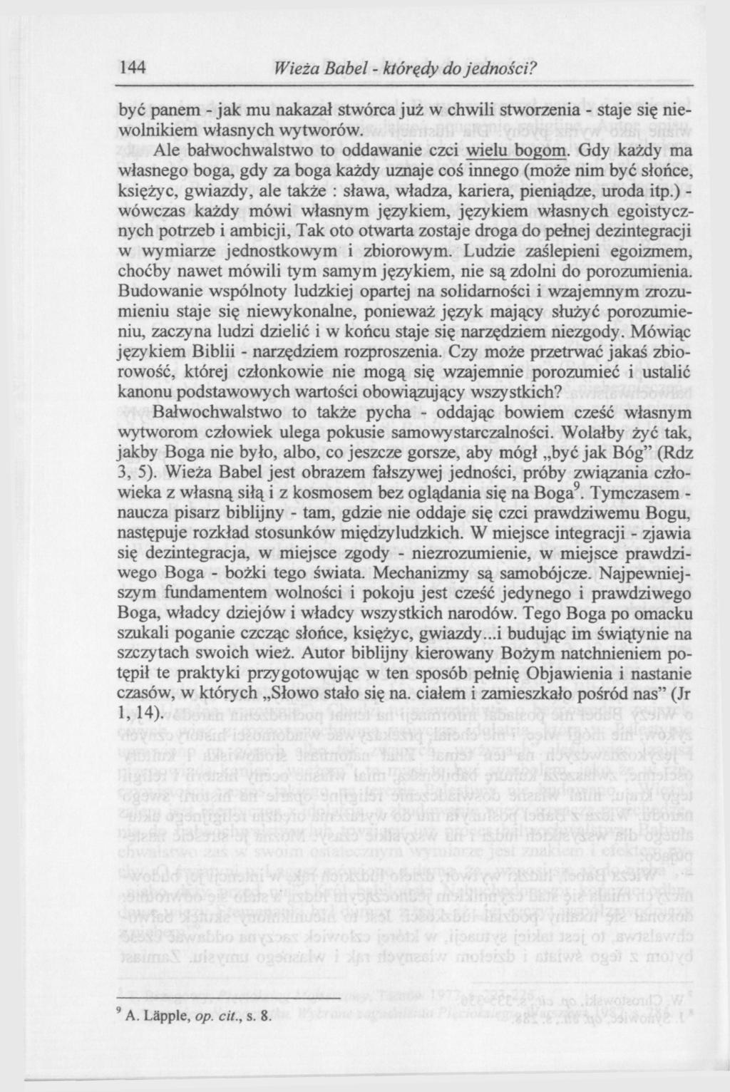 144 Wieża Babel - którędy do jedności? być panem - jak mu nakazał stwórca już w chwili stworzenia - staje się niewolnikiem własnych wytworów. Ale bałwochwalstwo to oddawanie czci wielu bogom.