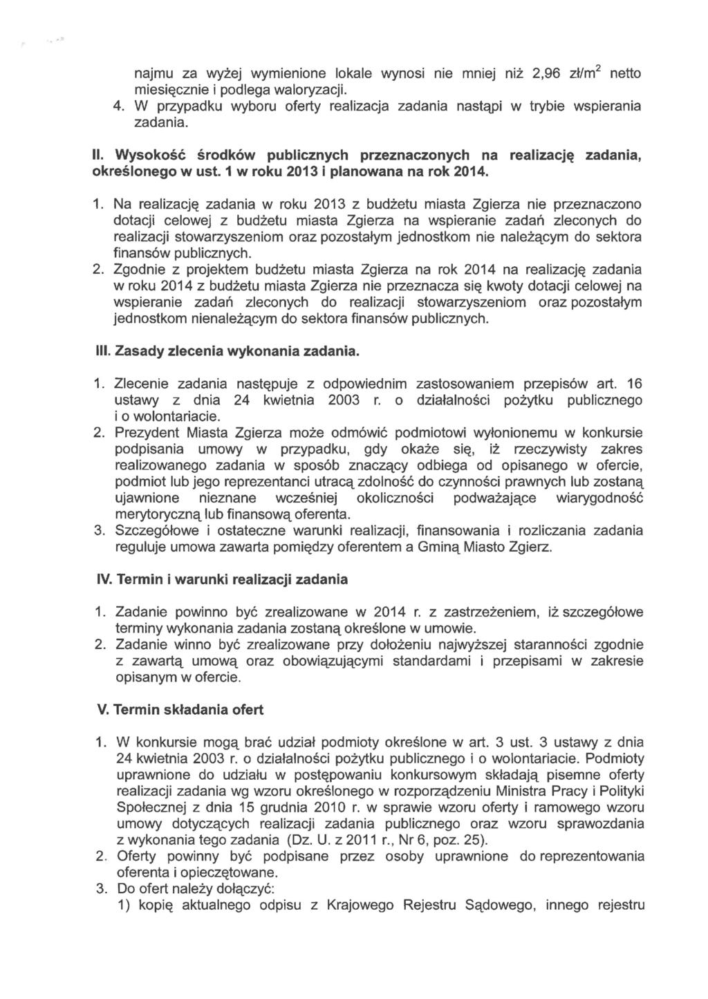 najmu za wyżej wymienione lokale wynosi nie mniej niż 2,96 zł/m 2 netto miesięcznie i podlega waloryzacji. 4. W przypadku wyboru oferty realizacja zadania nastąpi w trybie wspierania zadania. II.