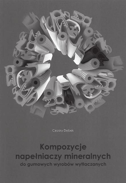 , Kompozycje napełniaczy mineralnych do gumowych wyrobów wytłaczanych, Instytut Inżynierii Materiałów Polimerowych i Barwników, Toruń 2014, ISBN 978-83-63555-30-6. 3. Dębek C.