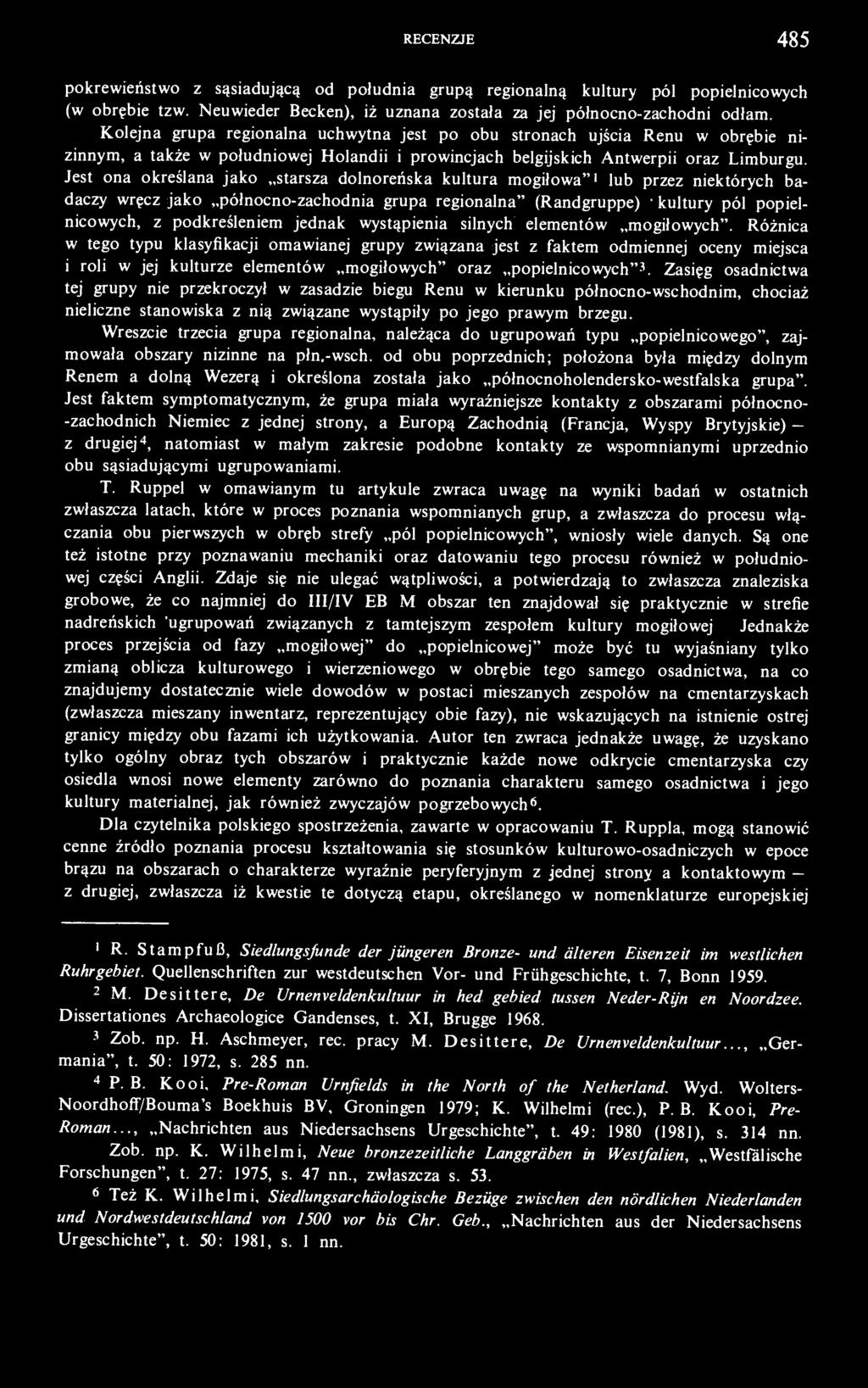 Jest ona określana jako starsza dolnoreńska kultura mogiłowa" 1 lub przez niektórych badaczy wręcz jako północno-zachodnia grupa regionalna" (Randgruppe) 2 - kultury pól popielnicowych, z