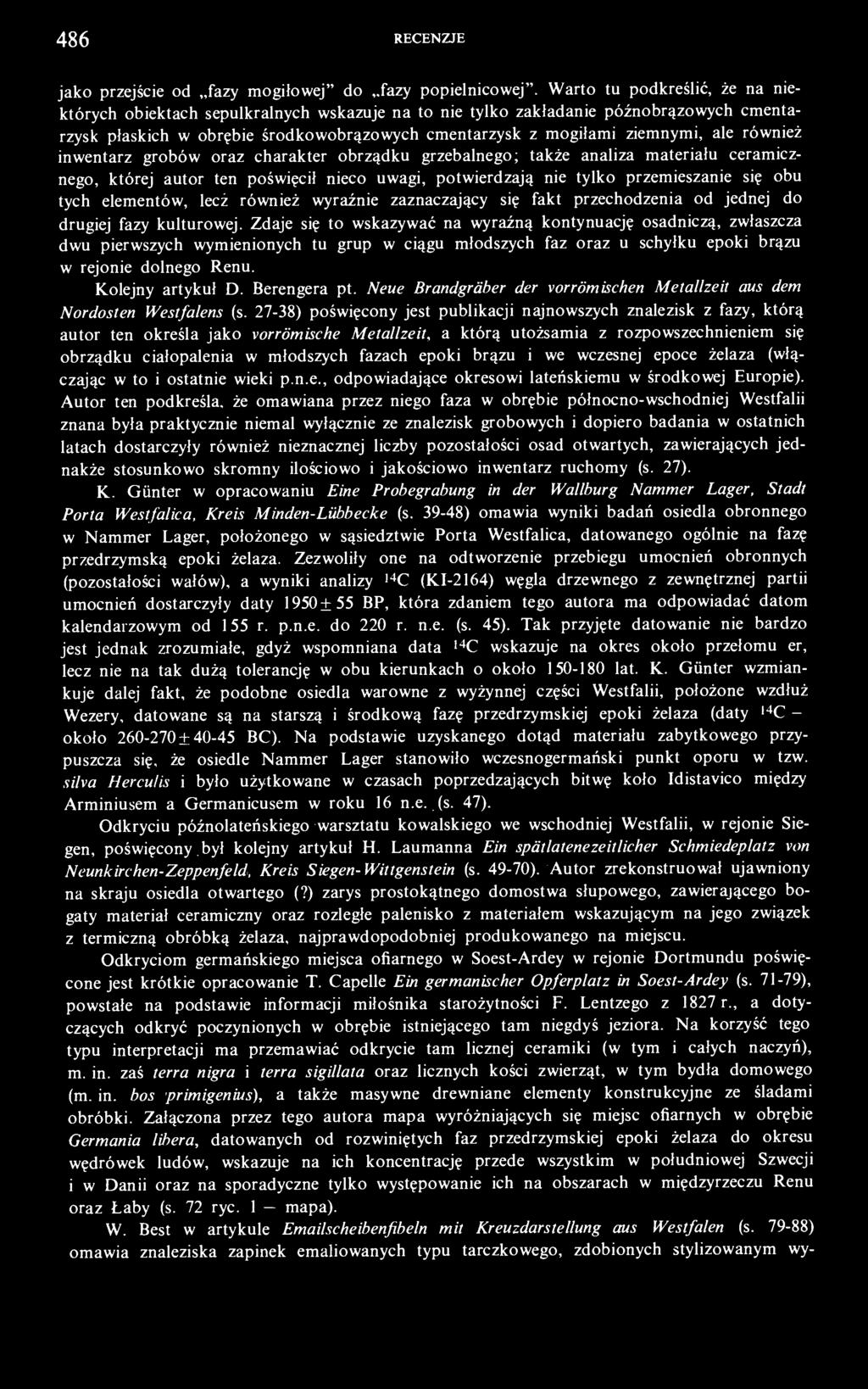 Zdaje się to wskazywać na wyraźną kontynuację osadniczą, zwłaszcza dwu pierwszych wymienionych tu grup w ciągu młodszych faz oraz u schyłku epoki brązu w rejonie dolnego Renu. Kolejny artykuł D.