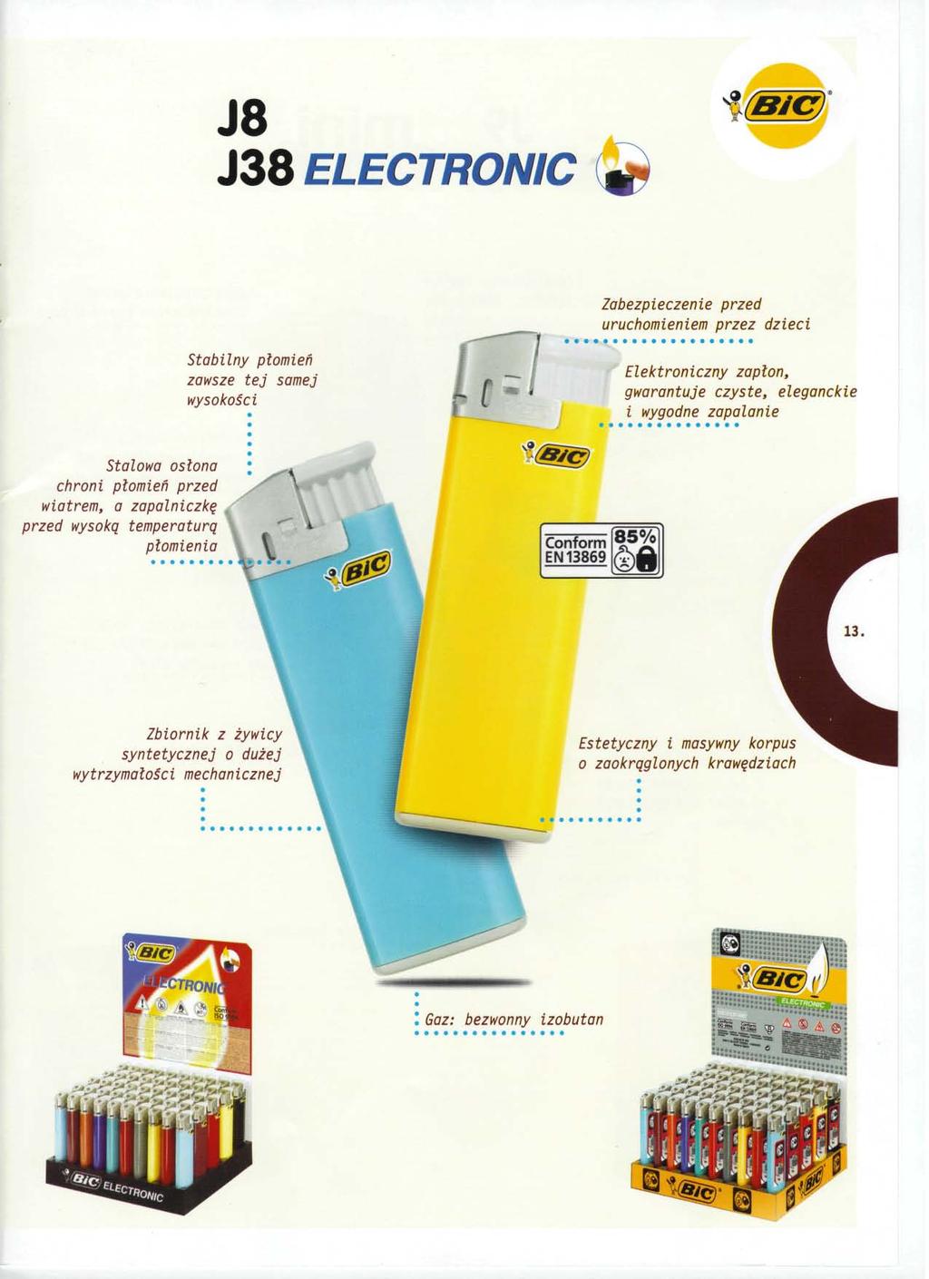 J8 J38 ELECTRONIC Zabezpieczenie przed Stabilny płomień zawsze tej samej wysokości Elektroniczny zaplon, gwarantuje czyste, eleganckie i wygodne zapalanie Stalowa osłona chroni płomień przed wiatrem,
