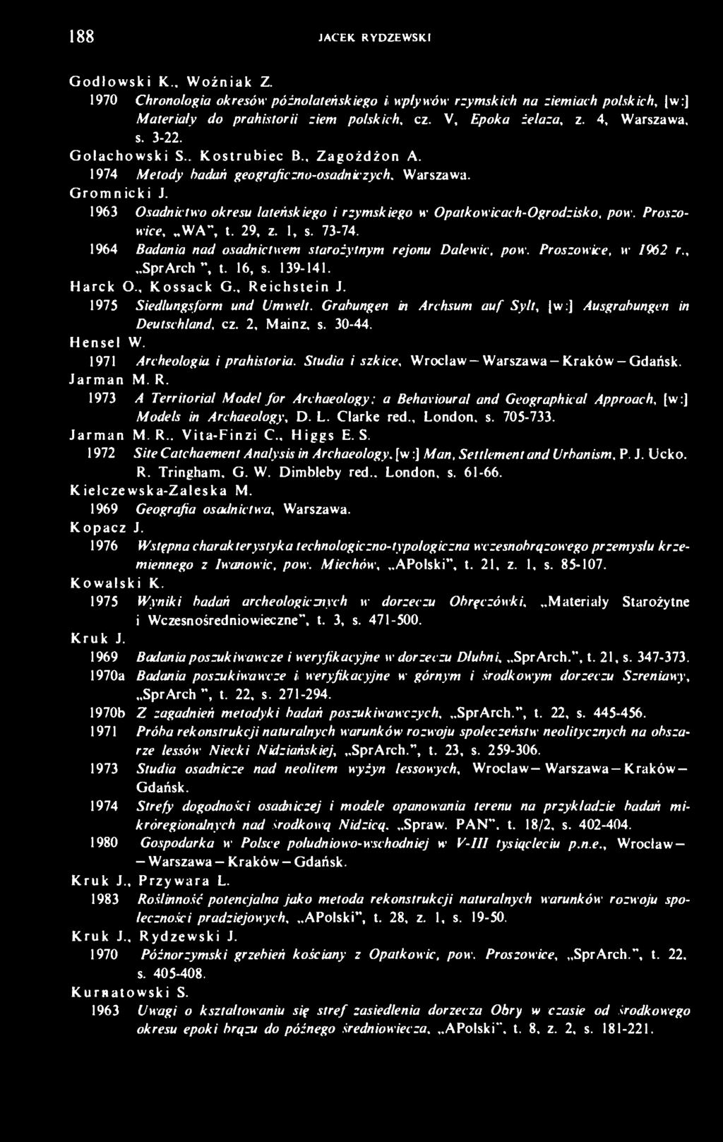 1963 Osadnictwo okresu lateńskiego i rzymskiego m- Opatkowicach-Ogrodzisko, pow. Proszowice, WA", t. 29, z. 1, s. 73-74. 1964 Badania nad osadnictwem starożytnym rejonu Dalewic, pow.