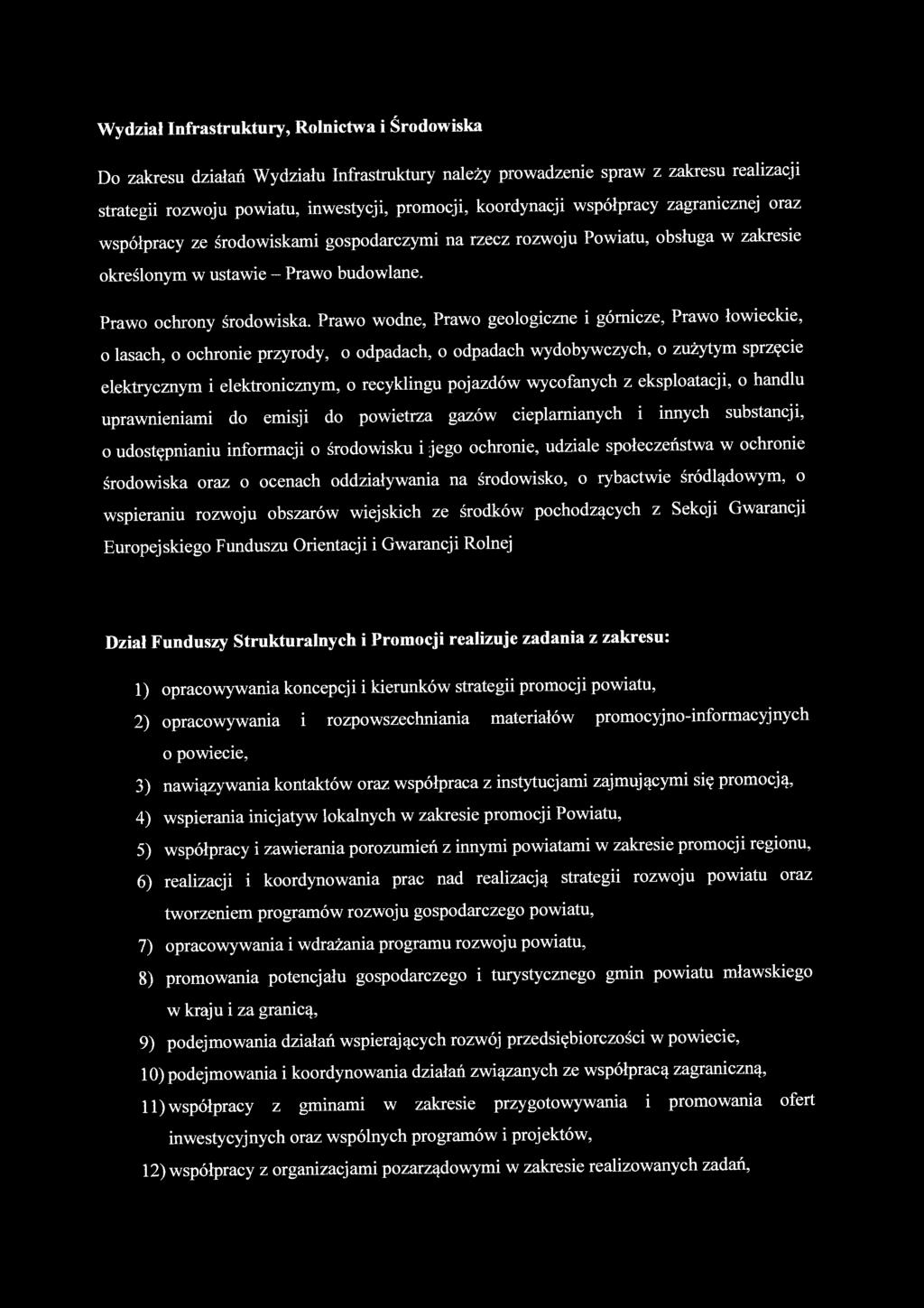 Wydział Infrastruktury, Rolnictwa i Środowiska Do zakresu działań Wydziału Infrastruktury należy prowadzenie spraw z zakresu realizacji strategii rozwoju powiatu, inwestycji, promocji, koordynacji